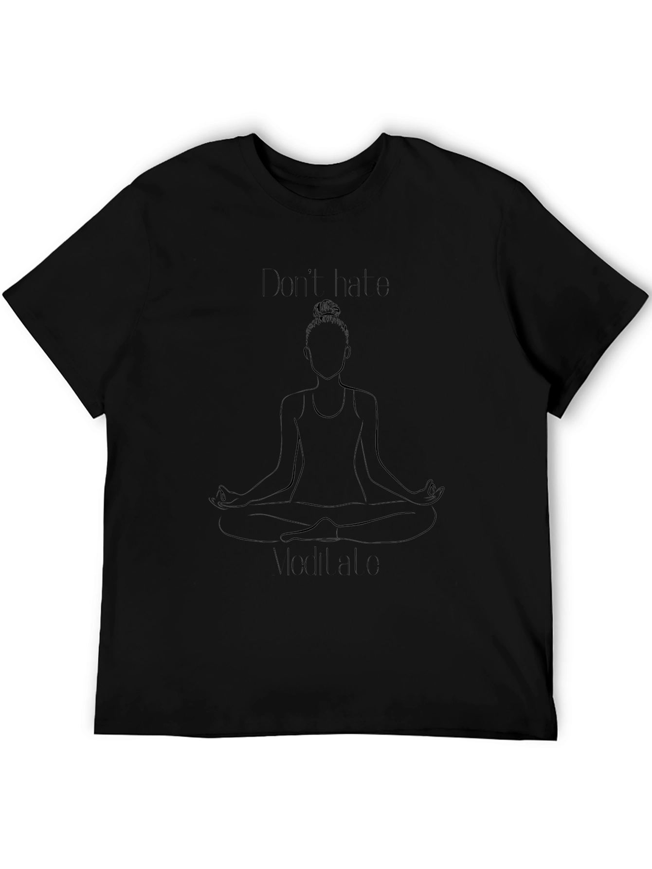 Meditate Black T-Shirt: Dont Hate Meditate