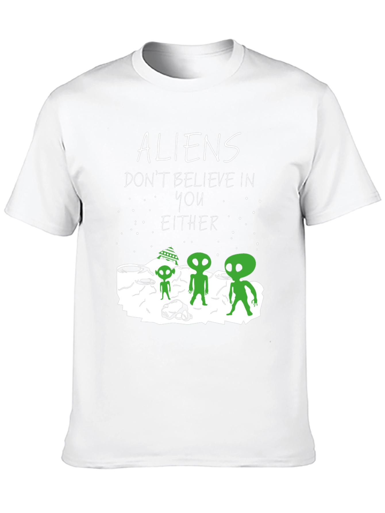Aliens Dont Believe In You Either Graphic Tee