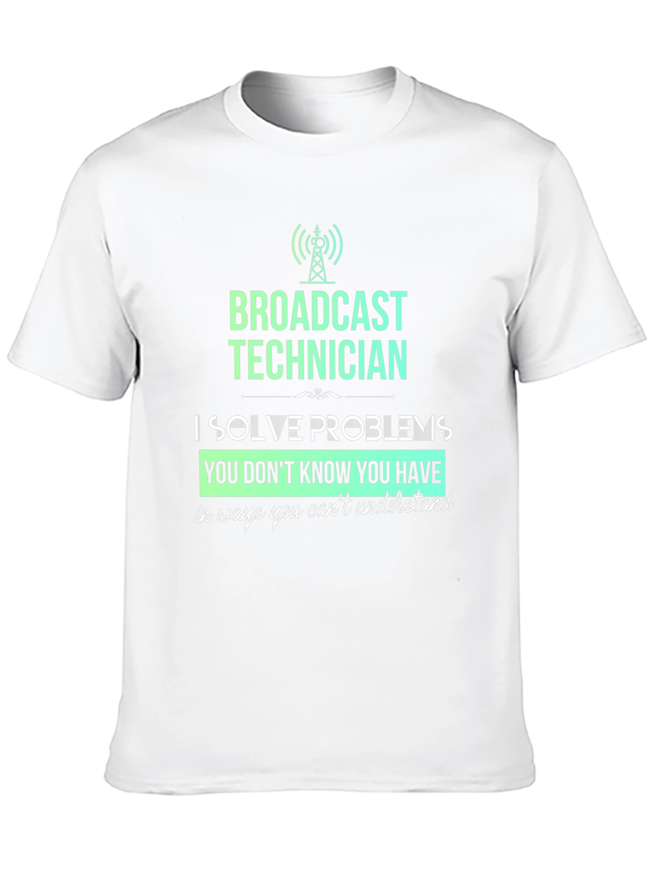 Broadcast Technician T-Shirt - Solve Problems