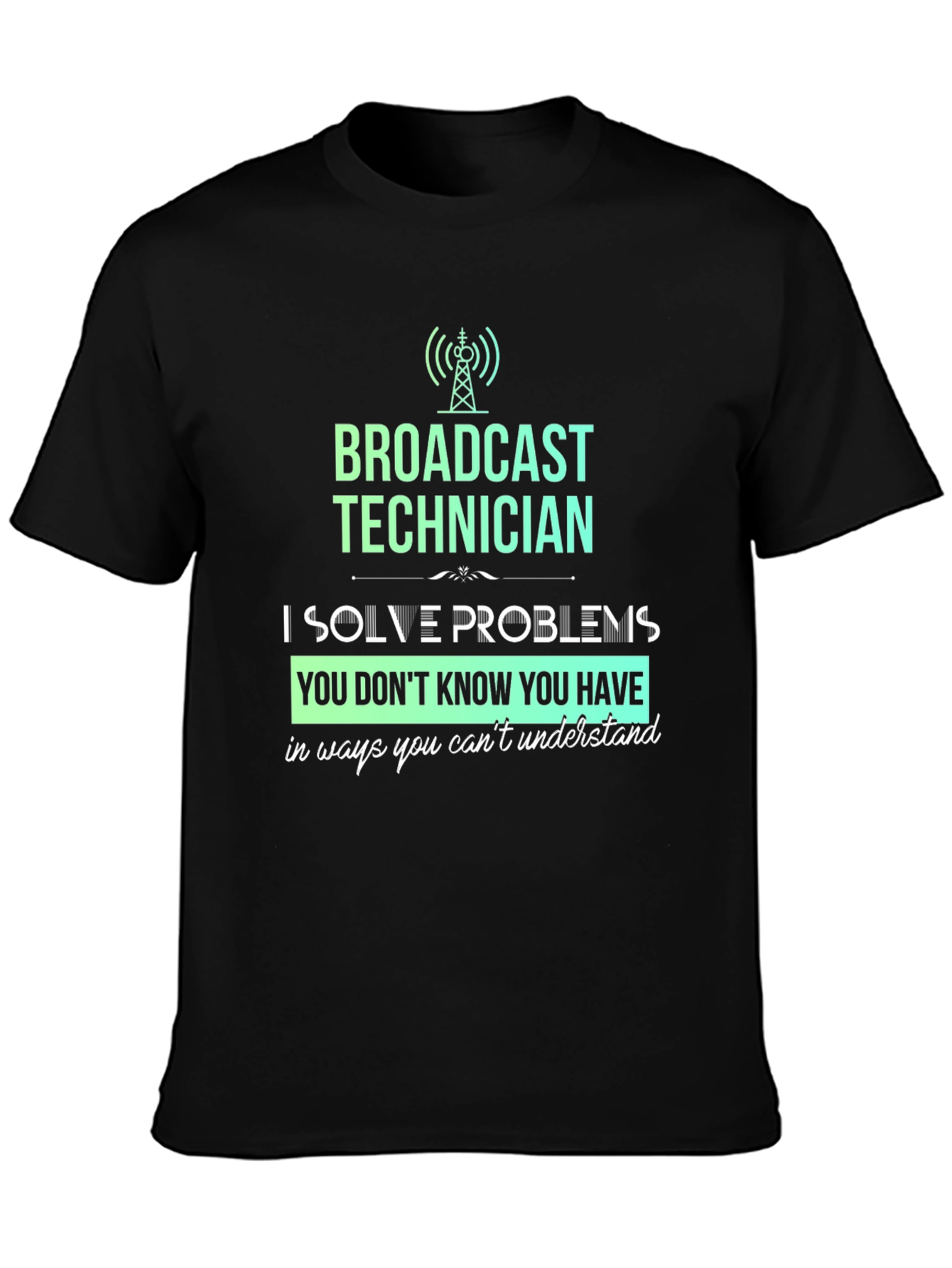 Broadcast Technician T-Shirt - Solve Problems