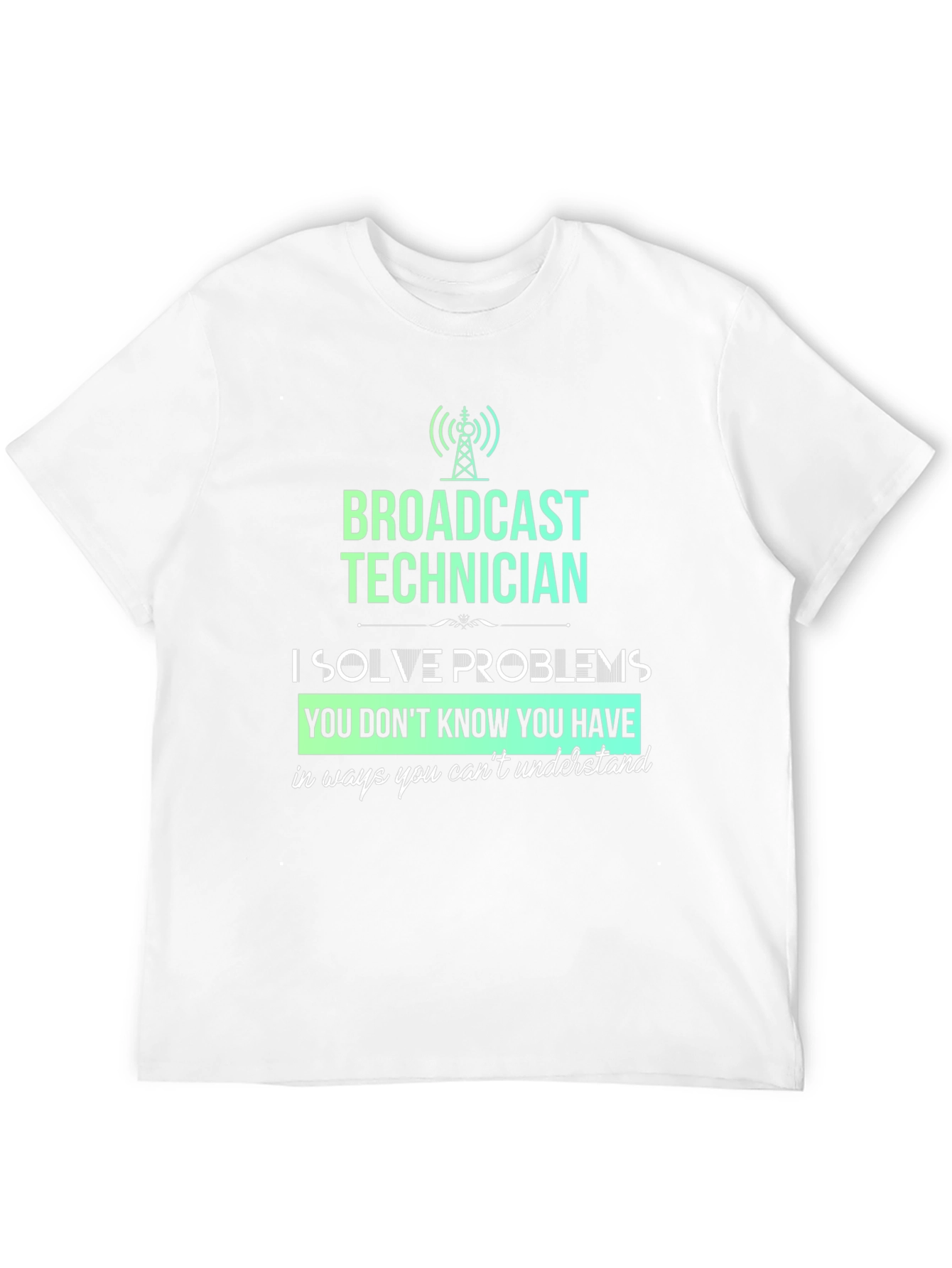 Broadcast Technician T-Shirt - Solve Problems