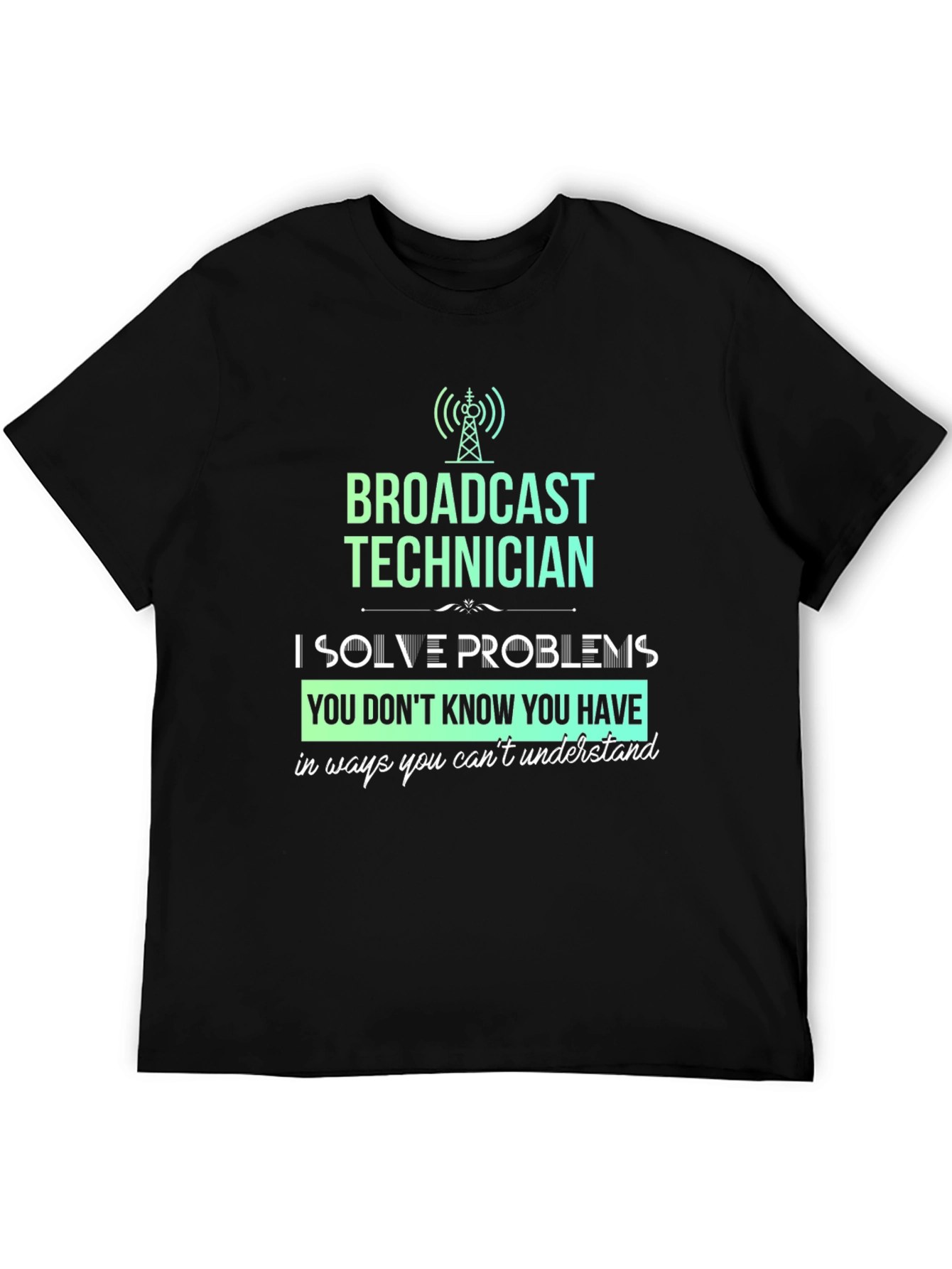 Broadcast Technician T-Shirt - Solve Problems