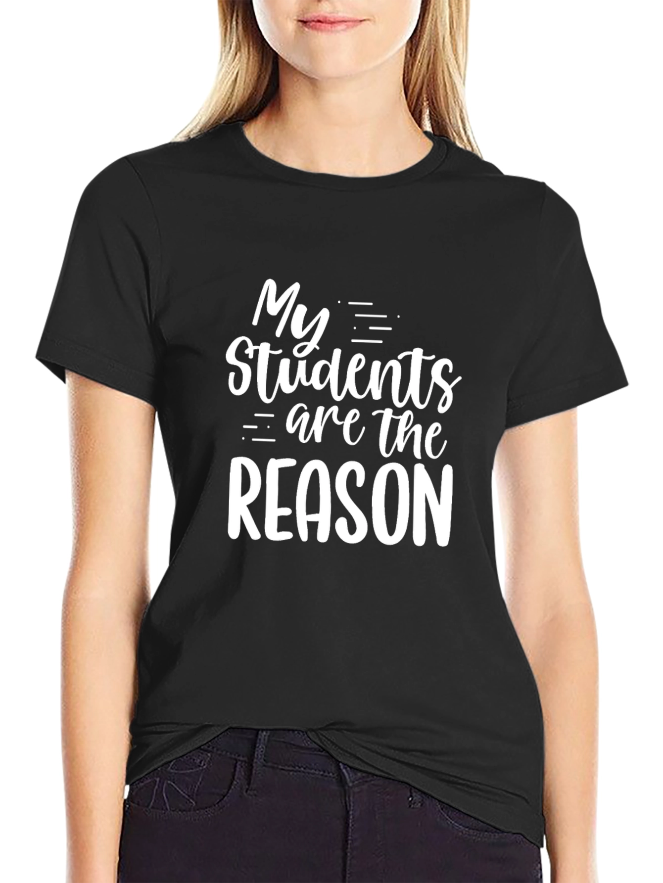 My Students Are The Reason Graphic T-Shirt