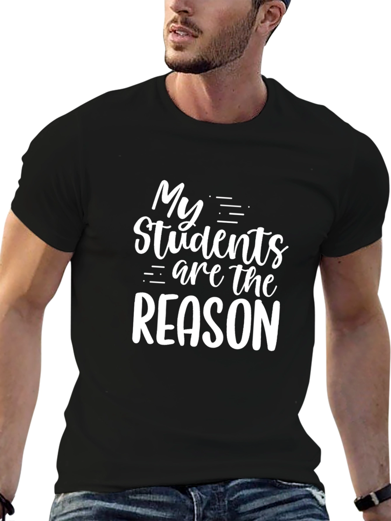 My Students Are The Reason Graphic T-Shirt