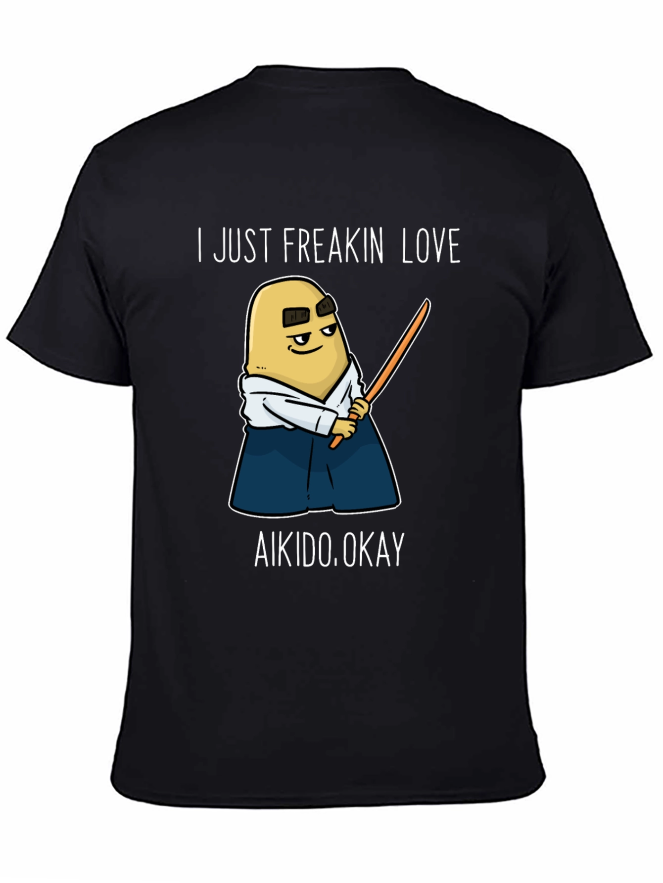 Aikido Potato T-Shirt - I Just Freakin Love Aikido!