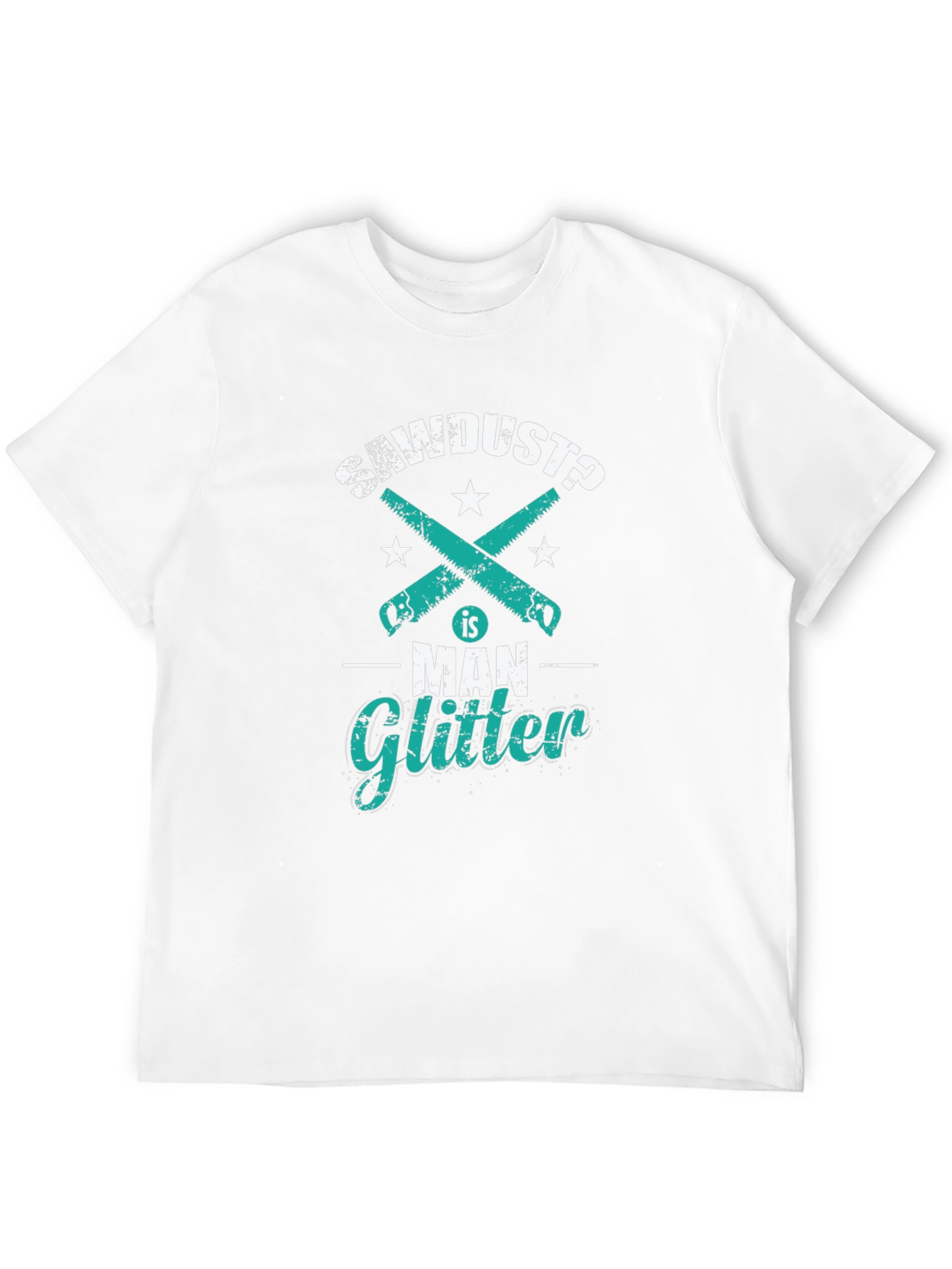 Sawdust is Man Glitter Funny Woodworking T-Shirt