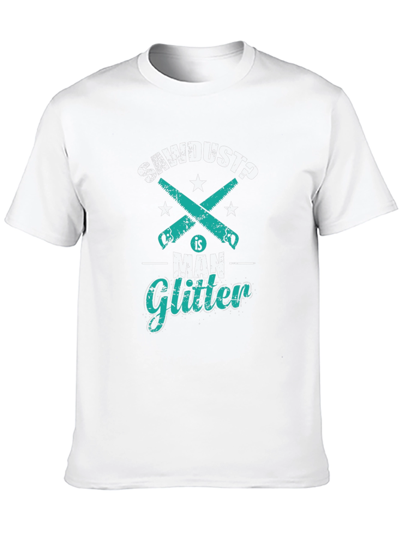 Sawdust is Man Glitter Funny Woodworking T-Shirt