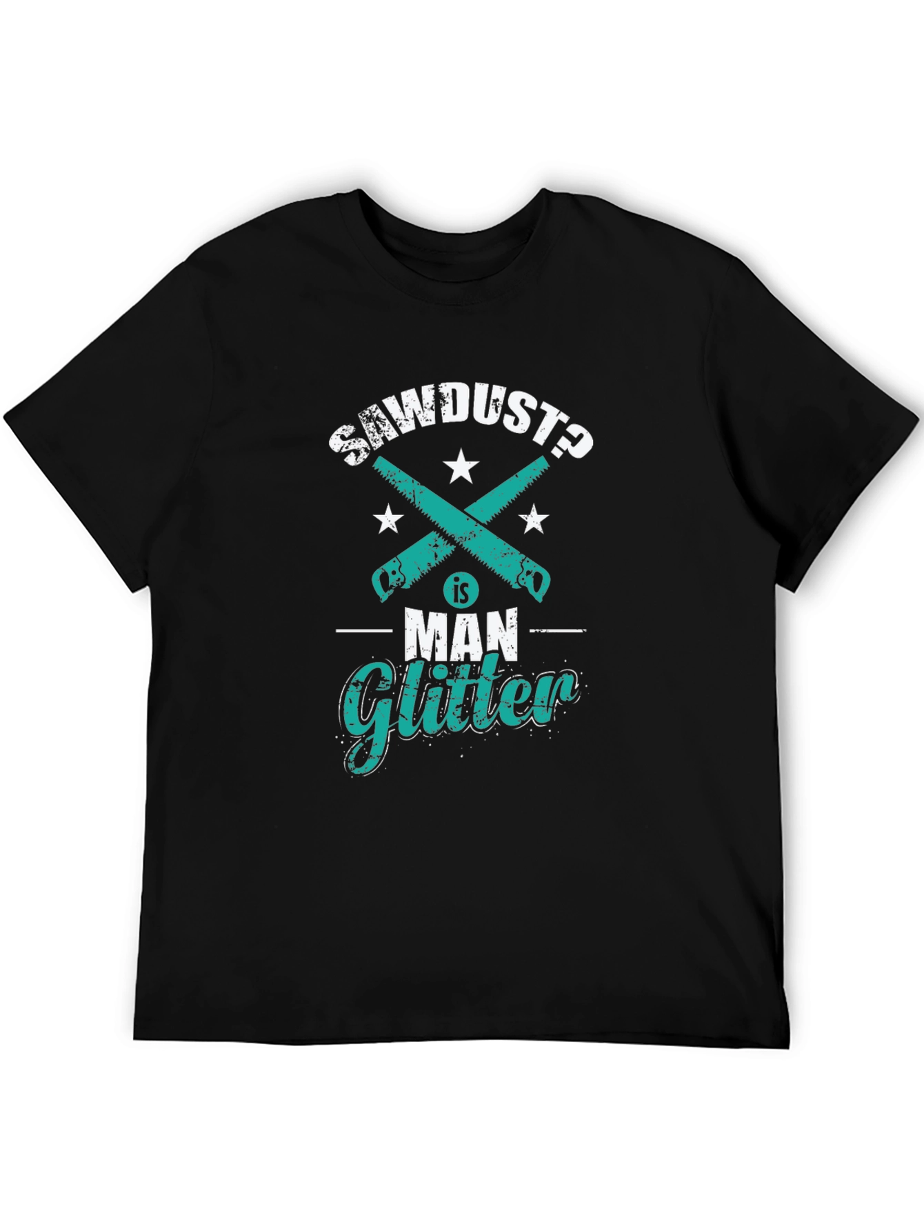 Sawdust is Man Glitter Funny Woodworking T-Shirt