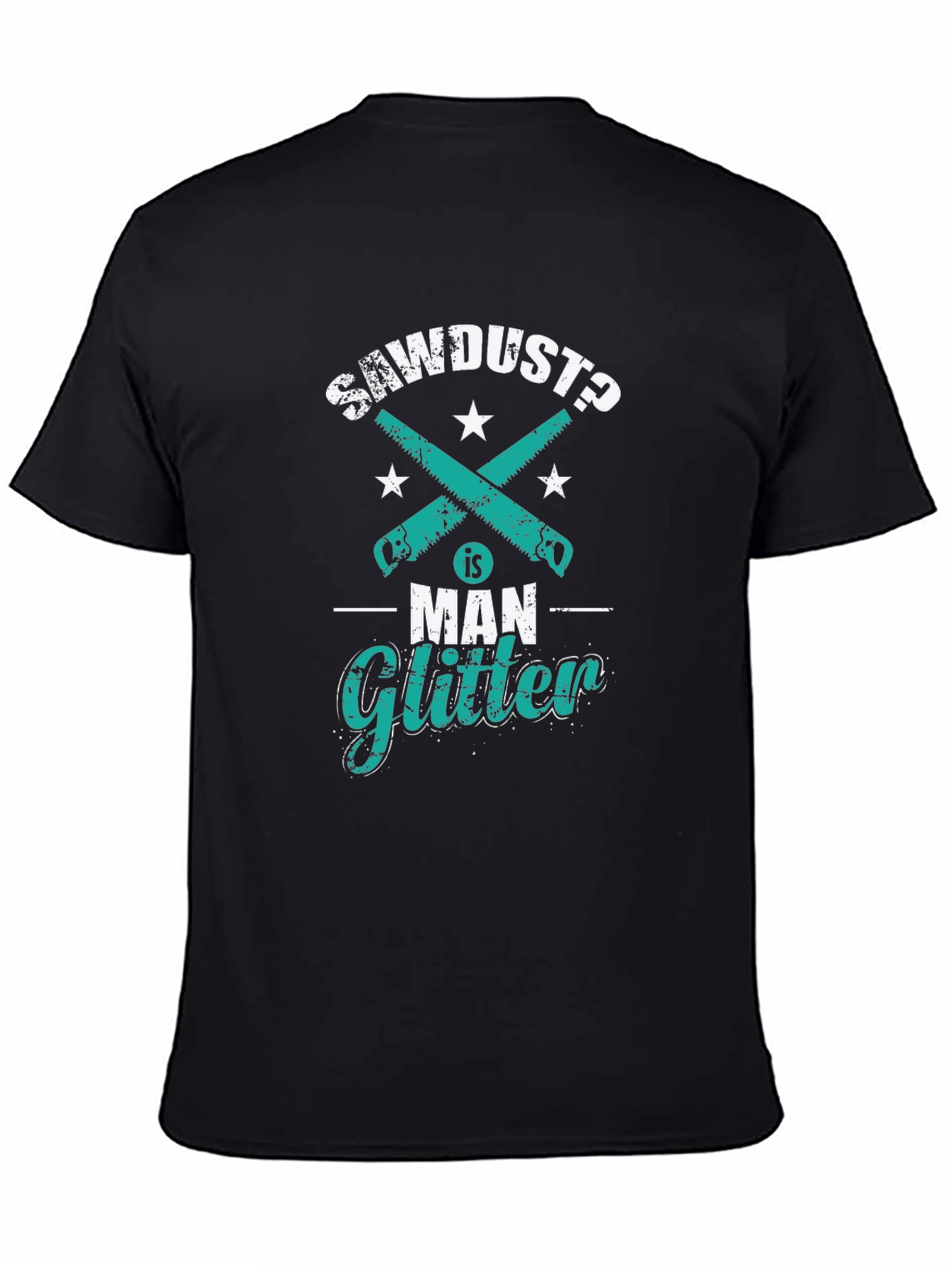 Sawdust is Man Glitter Funny Woodworking T-Shirt