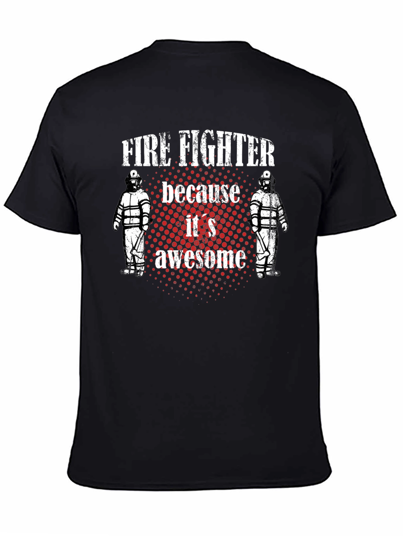 Firefighter T-Shirt - Because Its Awesome!