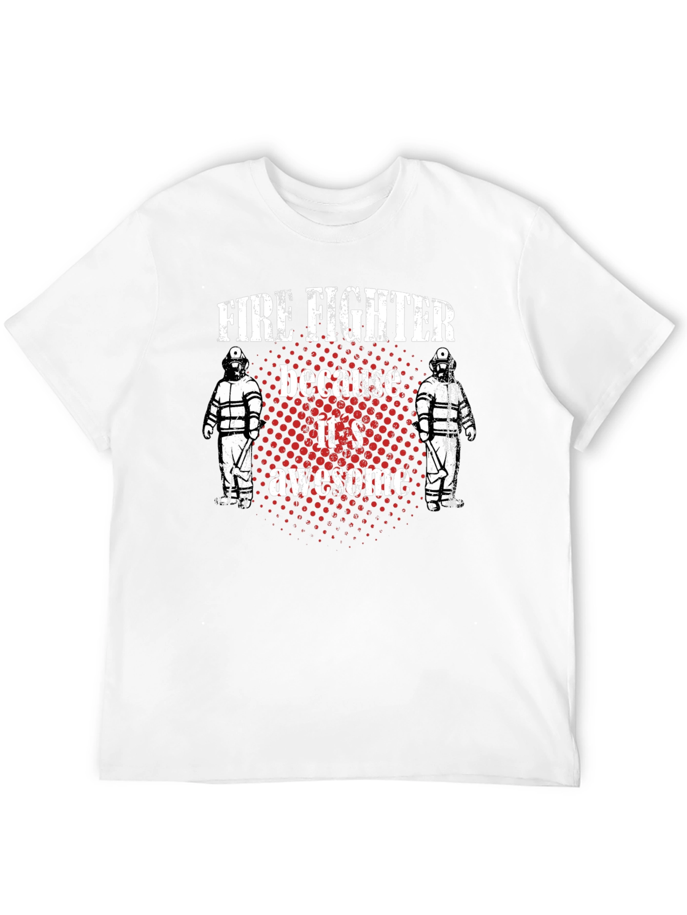 Firefighter T-Shirt - Because Its Awesome!