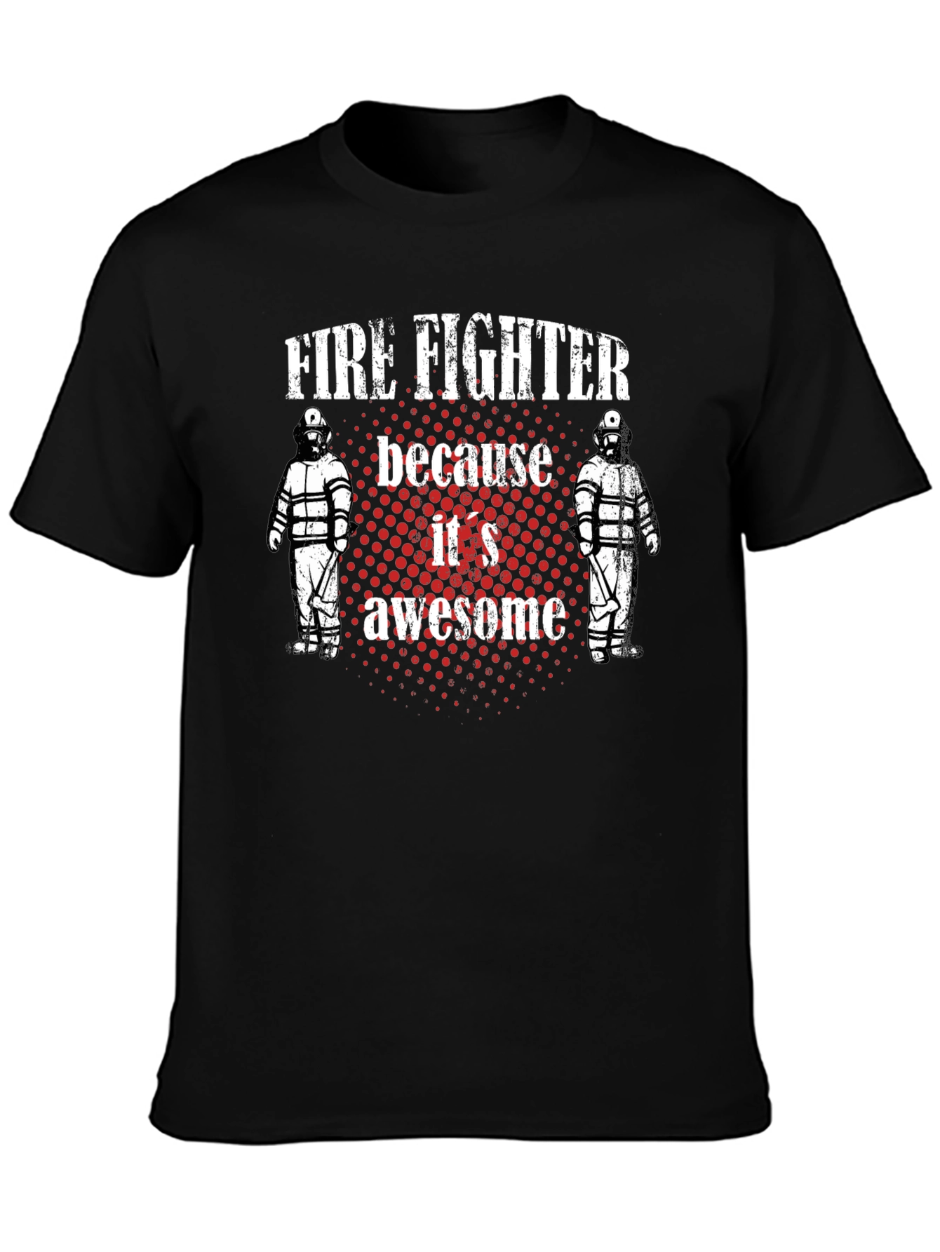 Firefighter T-Shirt - Because Its Awesome!