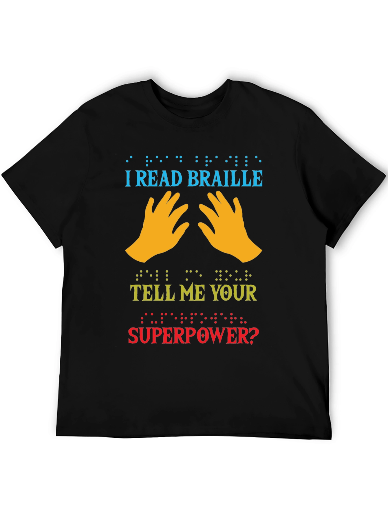 I Read Braille Whats Your Superpower T-Shirt