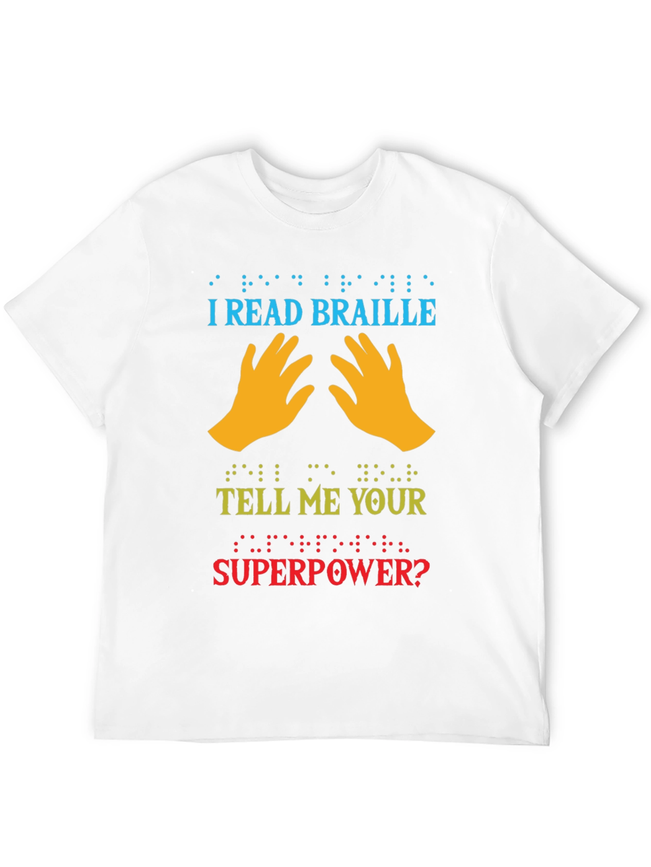 I Read Braille Whats Your Superpower T-Shirt