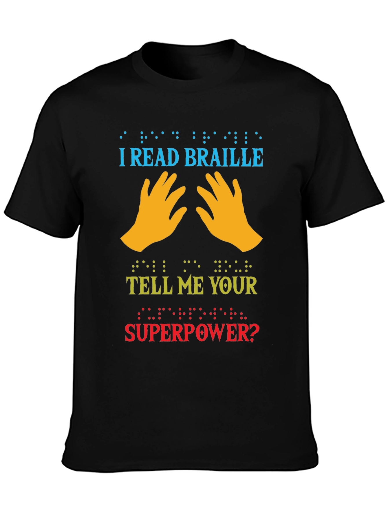 I Read Braille Whats Your Superpower T-Shirt