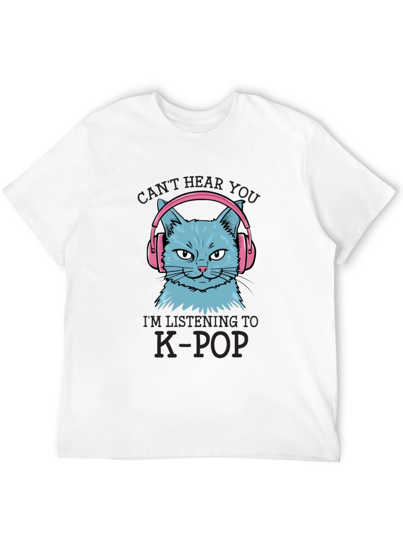 K-Pop Cat T-Shirt - Cant Hear You!