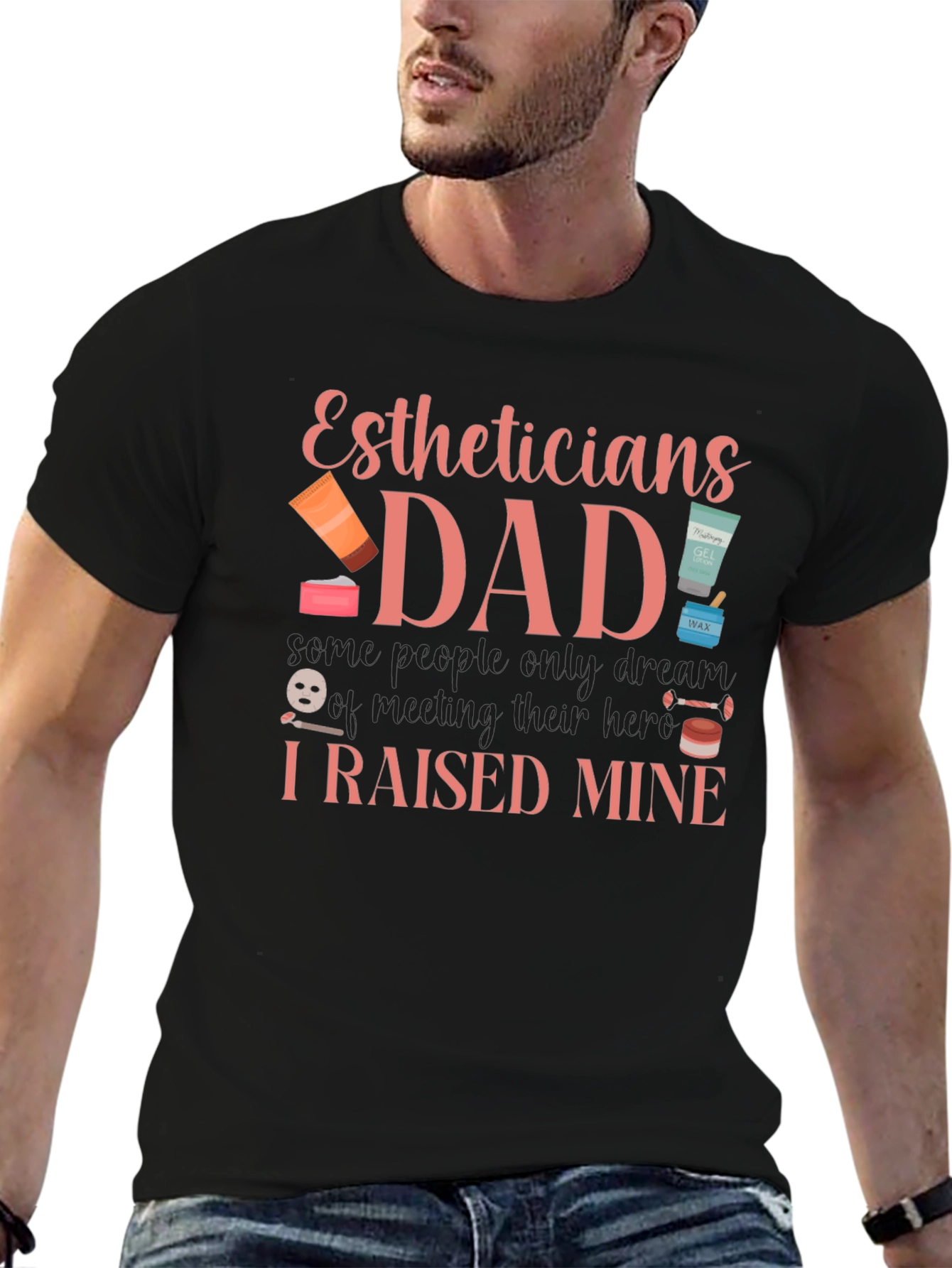 Estheticians Dad T-Shirt - I Raised Mine