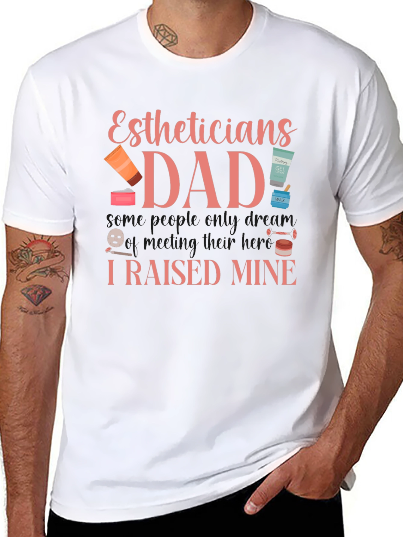 Estheticians Dad T-Shirt - I Raised Mine