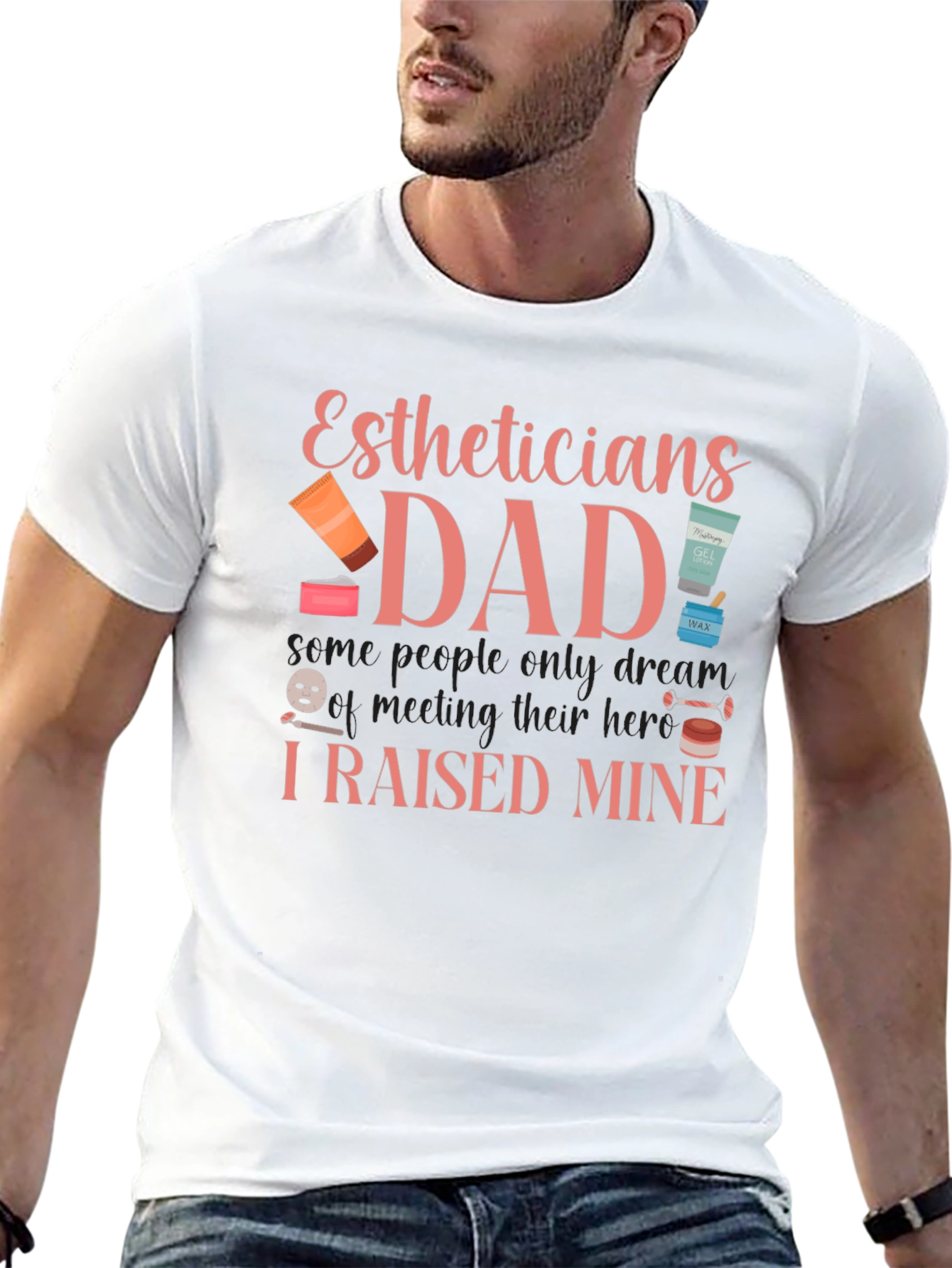 Estheticians Dad T-Shirt - I Raised Mine