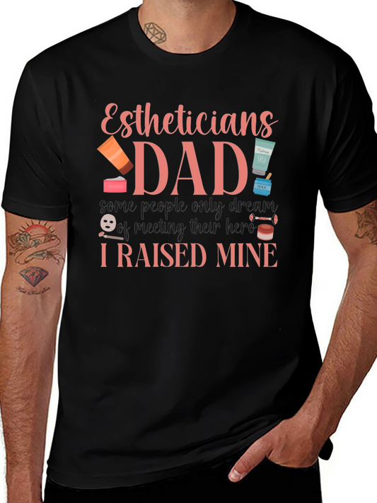 Estheticians Dad T-Shirt - I Raised Mine