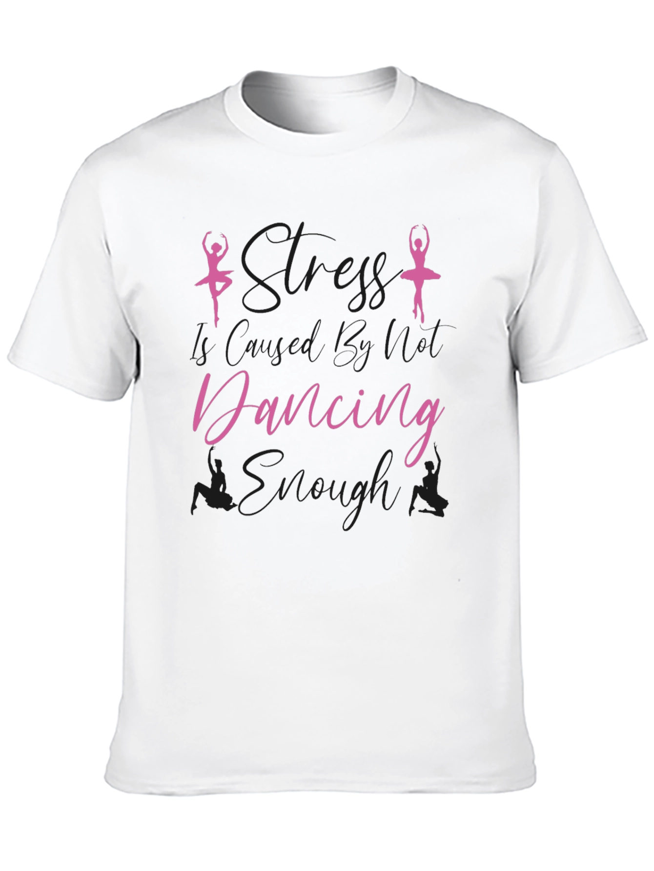 Dance T-Shirt - Stress Less Dancing Enough