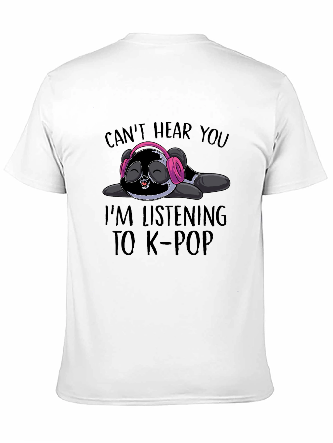 Cant Hear You K-Pop Panda T-Shirt