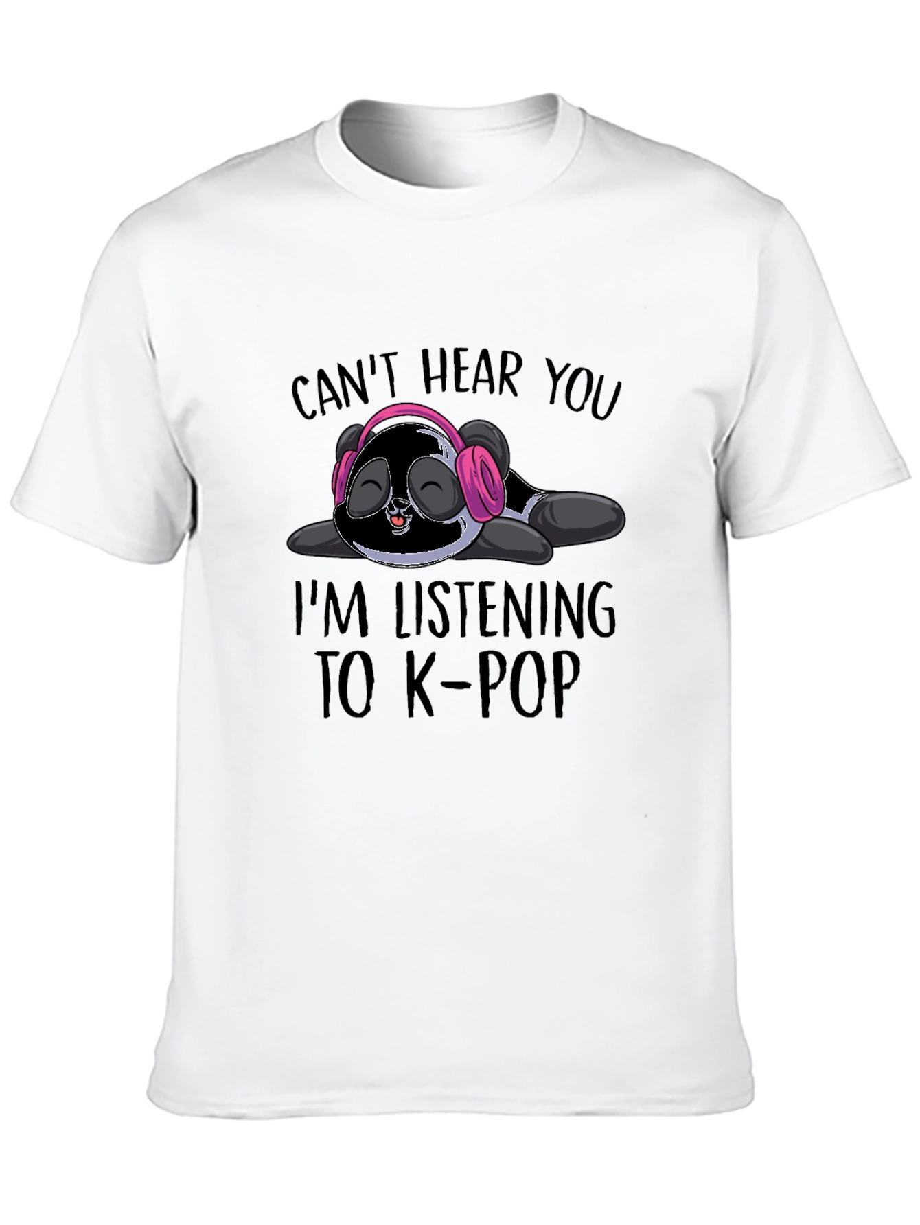 Cant Hear You K-Pop Panda T-Shirt