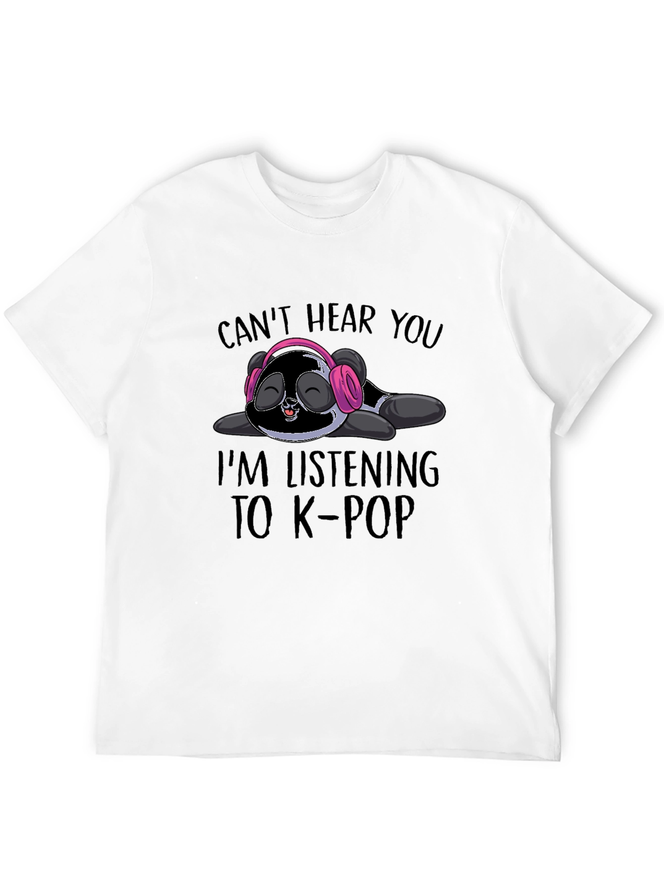 Cant Hear You K-Pop Panda T-Shirt