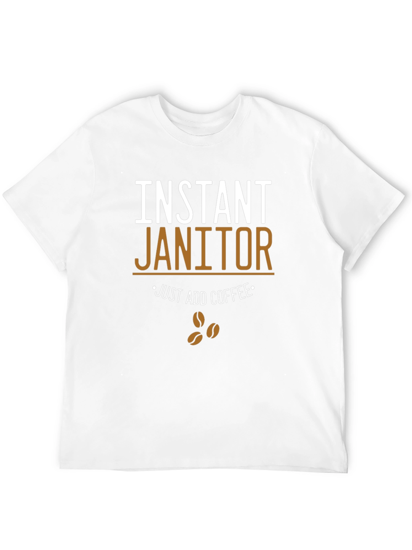 Instant Janitor - Funny Coffee T-Shirt