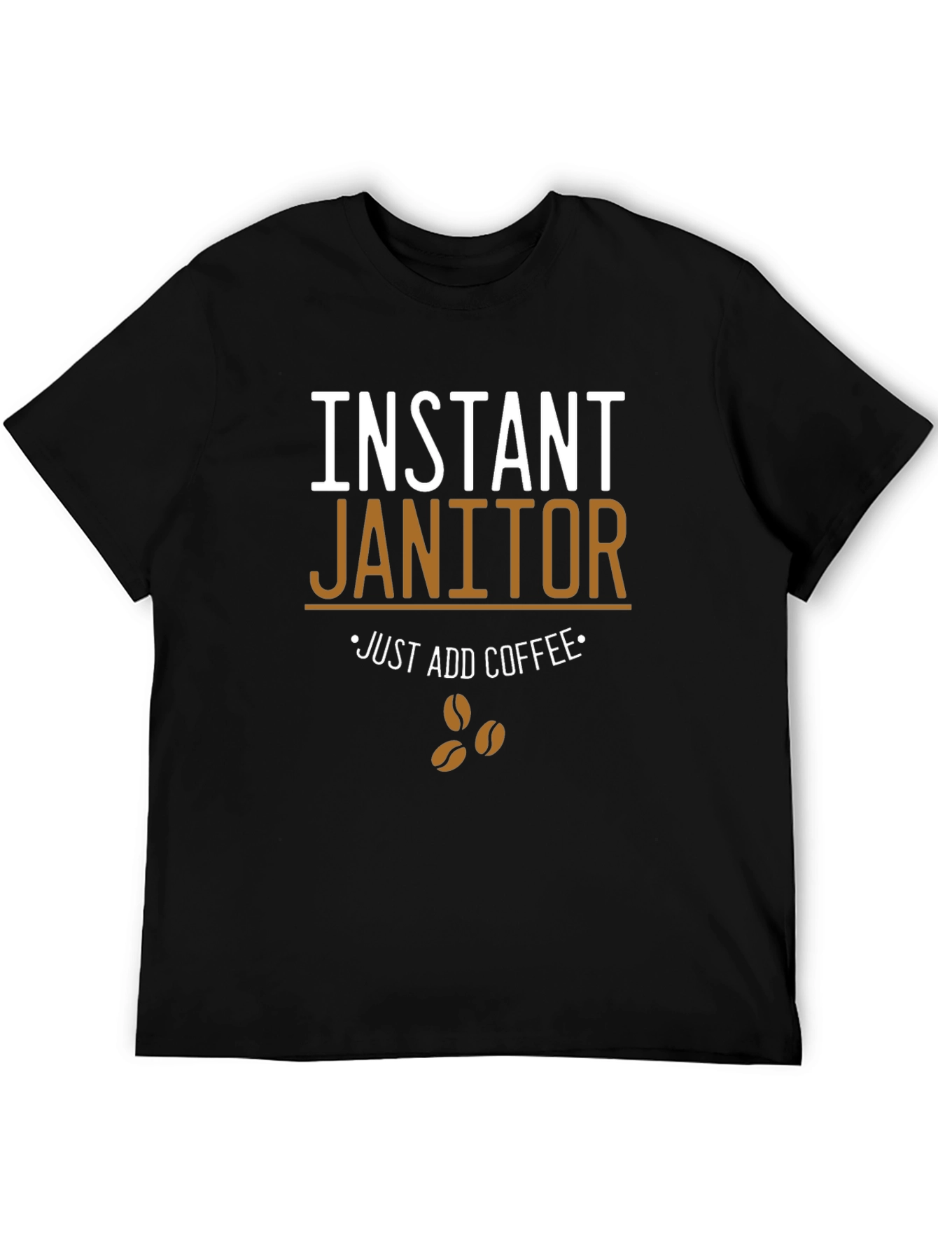 Instant Janitor - Funny Coffee T-Shirt