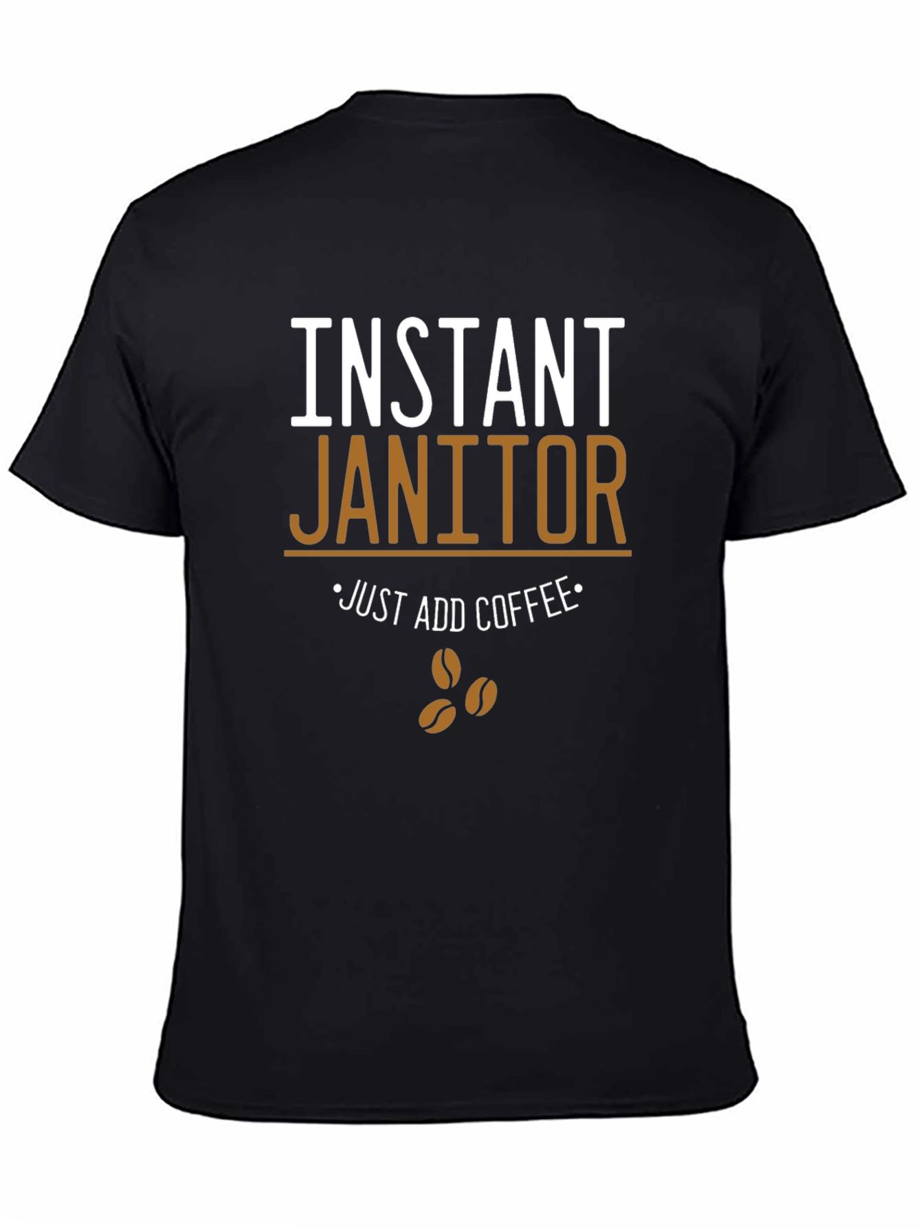 Instant Janitor - Funny Coffee T-Shirt
