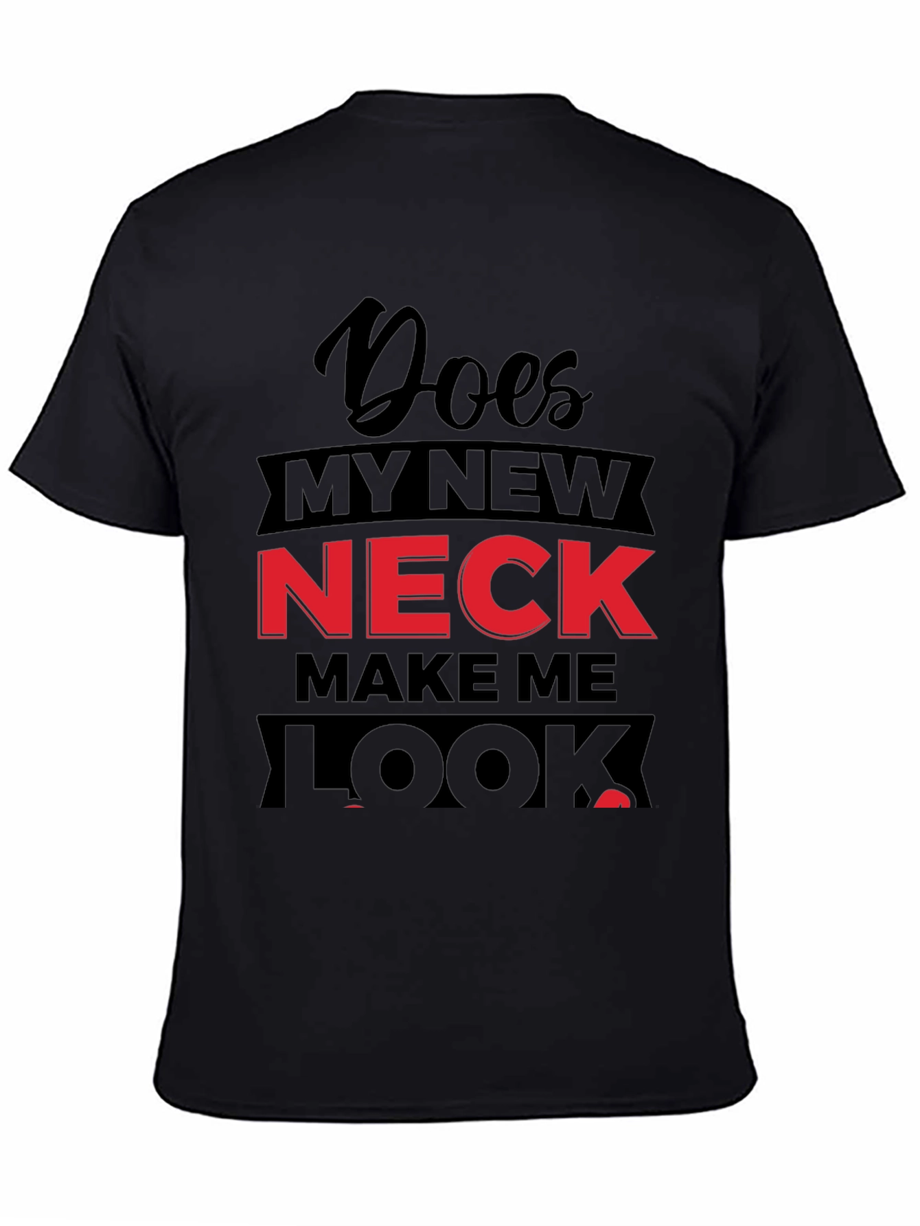 Funny Does My Neck Look Fat? Graphic T-Shirt