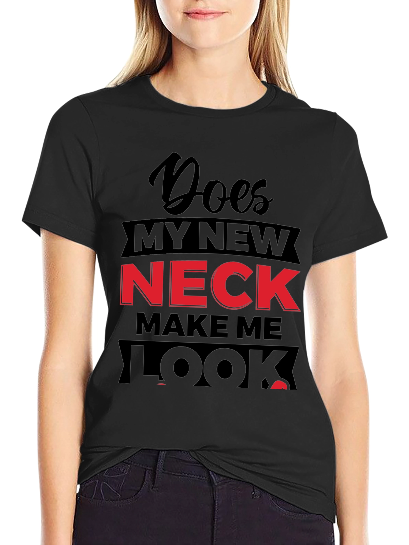 Funny Does My Neck Look Fat? Graphic T-Shirt