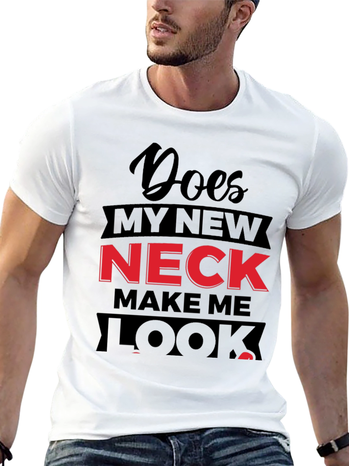 Funny Does My Neck Look Fat? Graphic T-Shirt