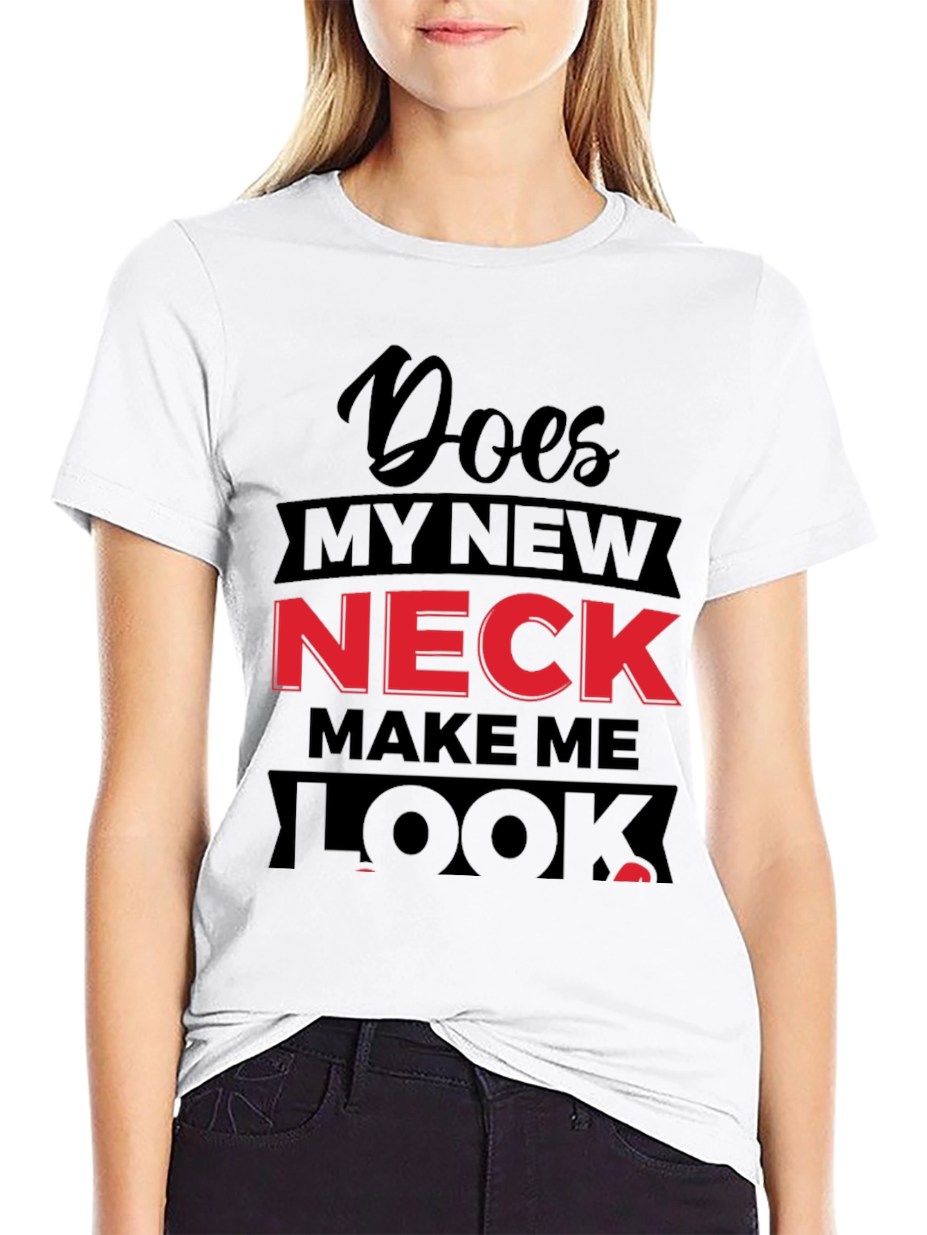 Funny Does My Neck Look Fat? Graphic T-Shirt