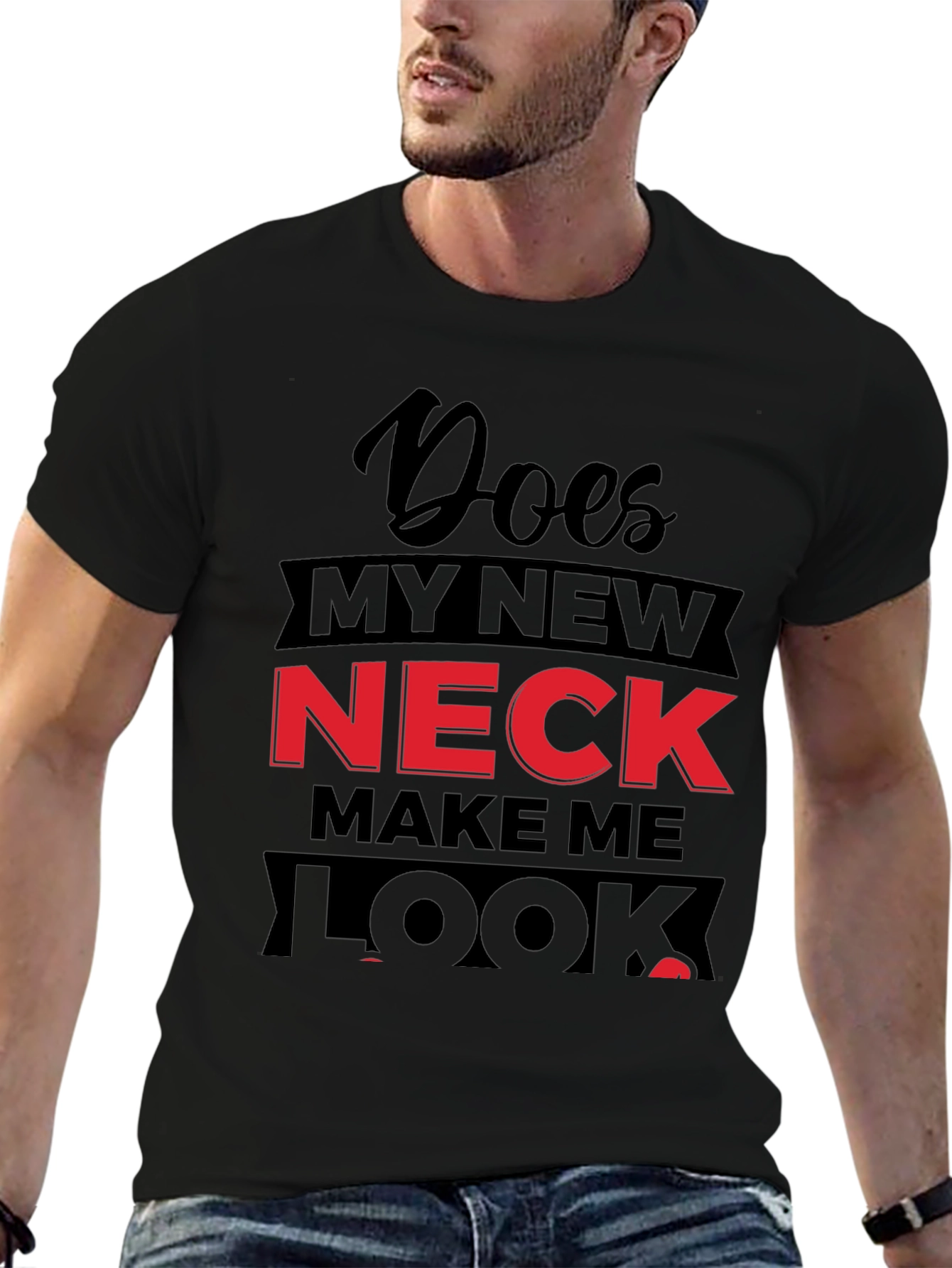 Funny Does My Neck Look Fat? Graphic T-Shirt