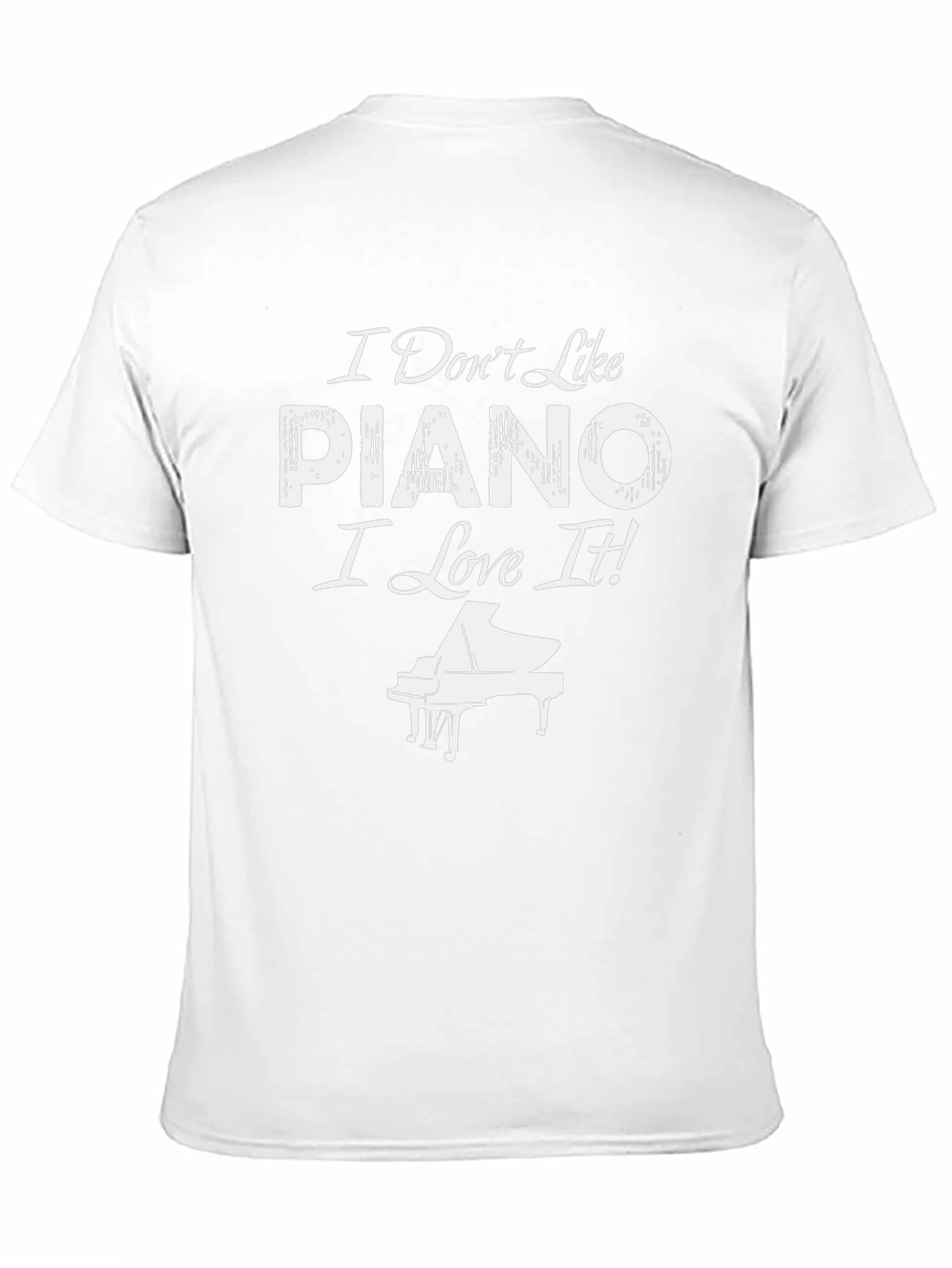 I Dont Like Piano I Love It! T-Shirt