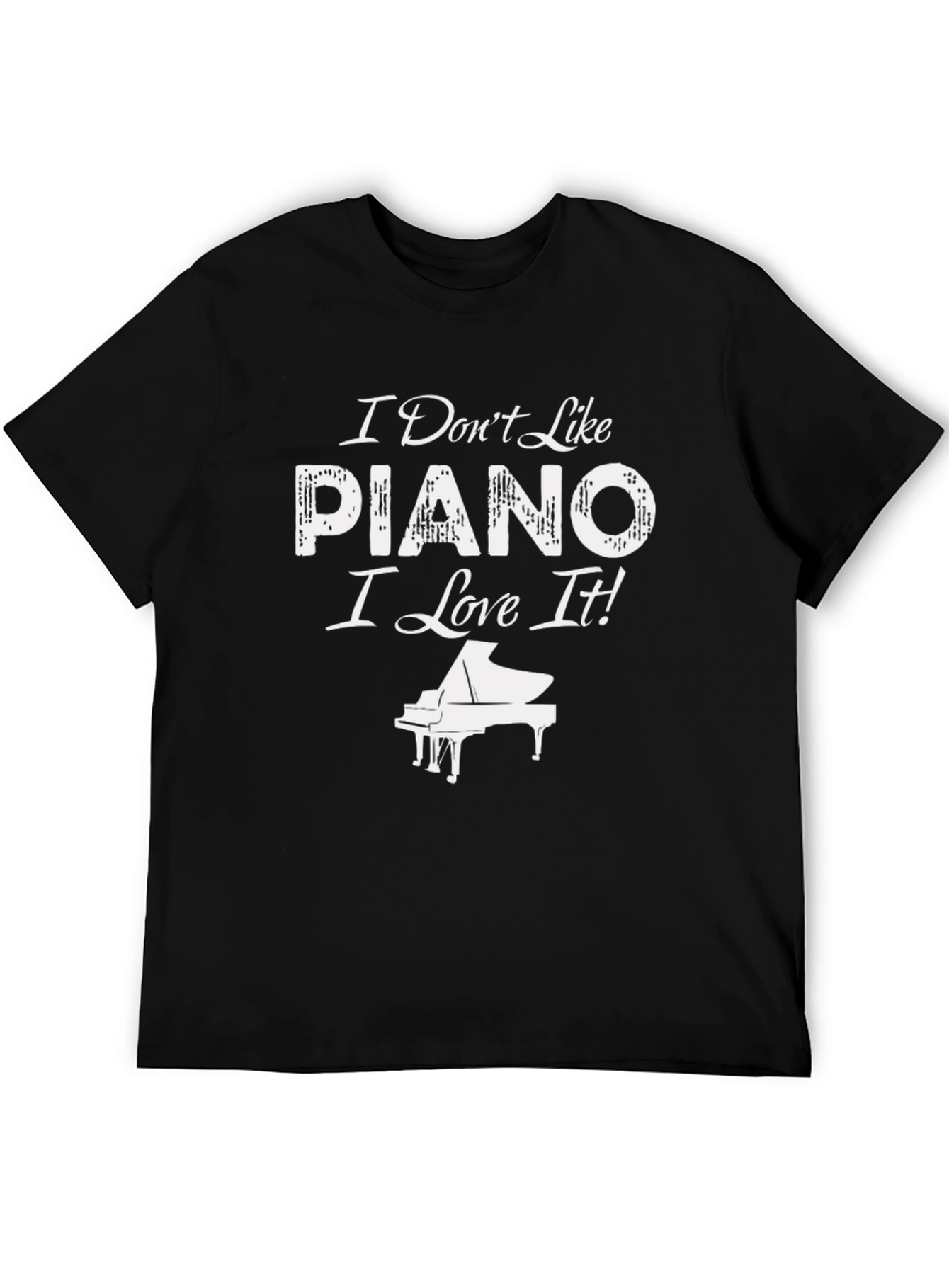 I Dont Like Piano I Love It! T-Shirt