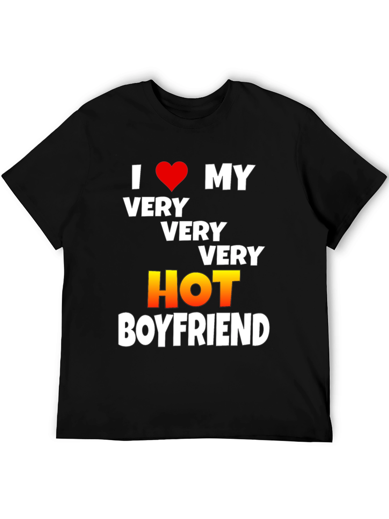 I Love My Very Very Very Hot Boyfriend T-Shirt