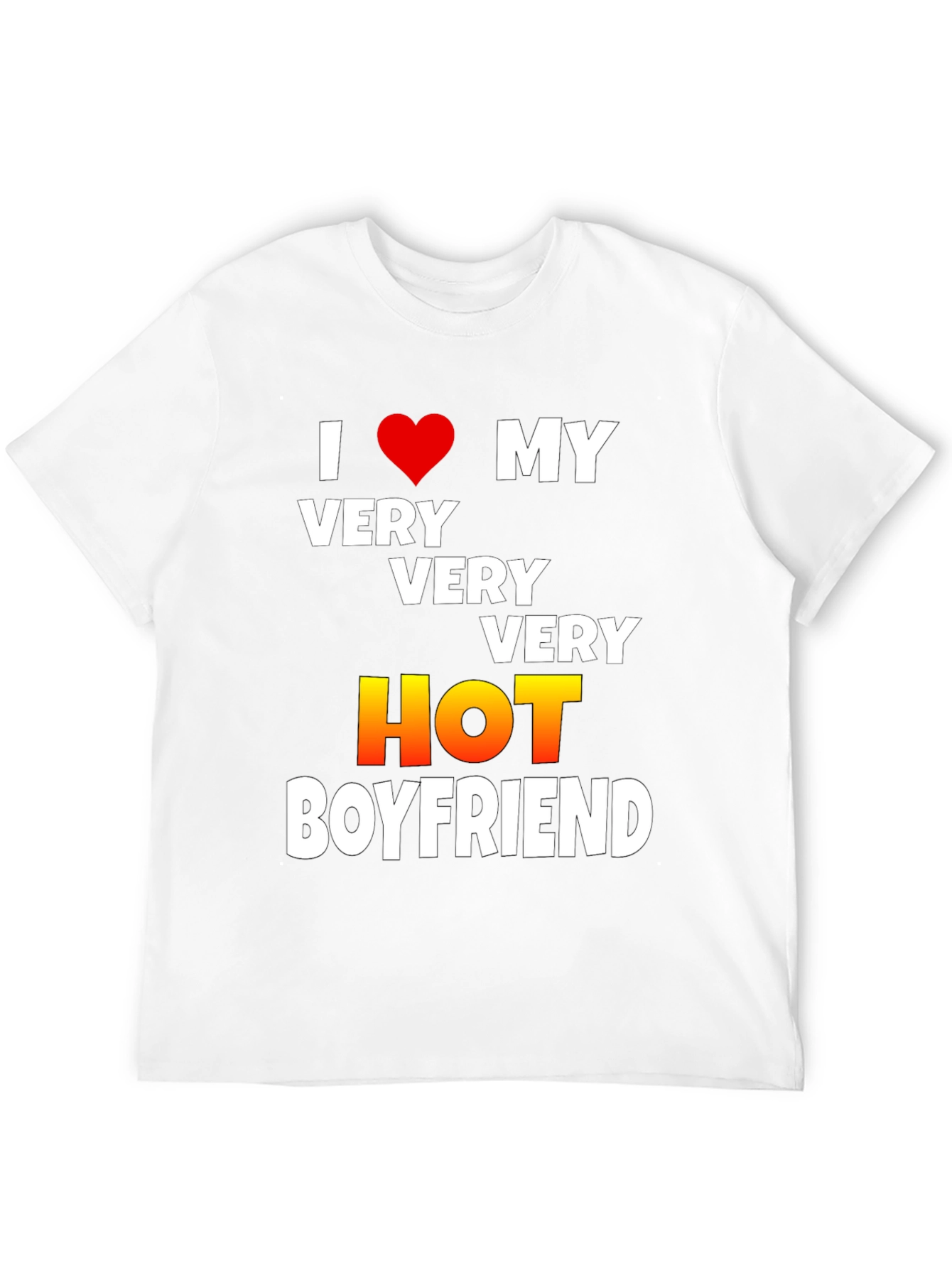 I Love My Very Very Very Hot Boyfriend T-Shirt
