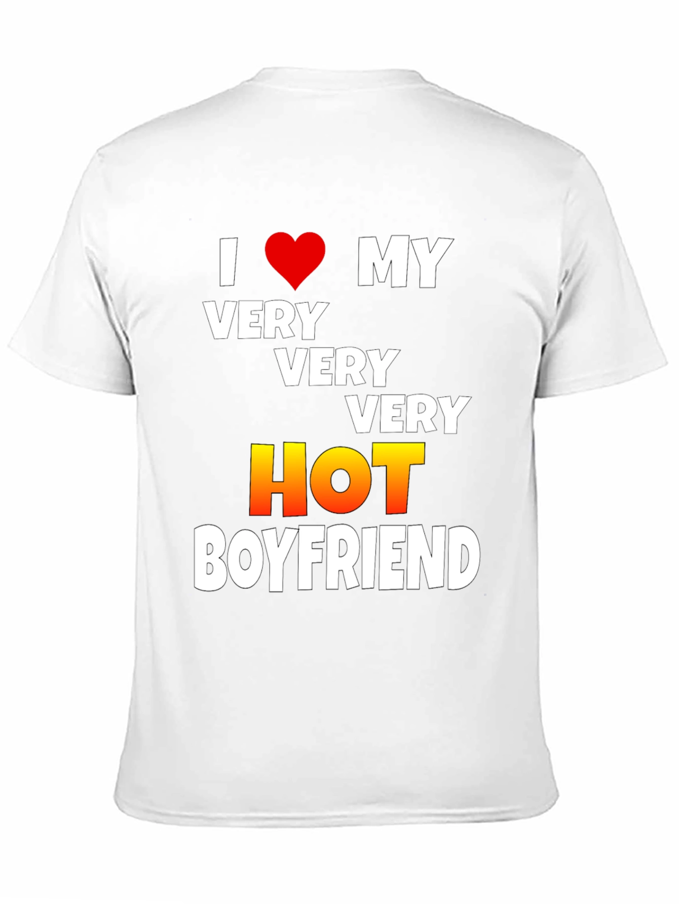 I Love My Very Very Very Hot Boyfriend T-Shirt