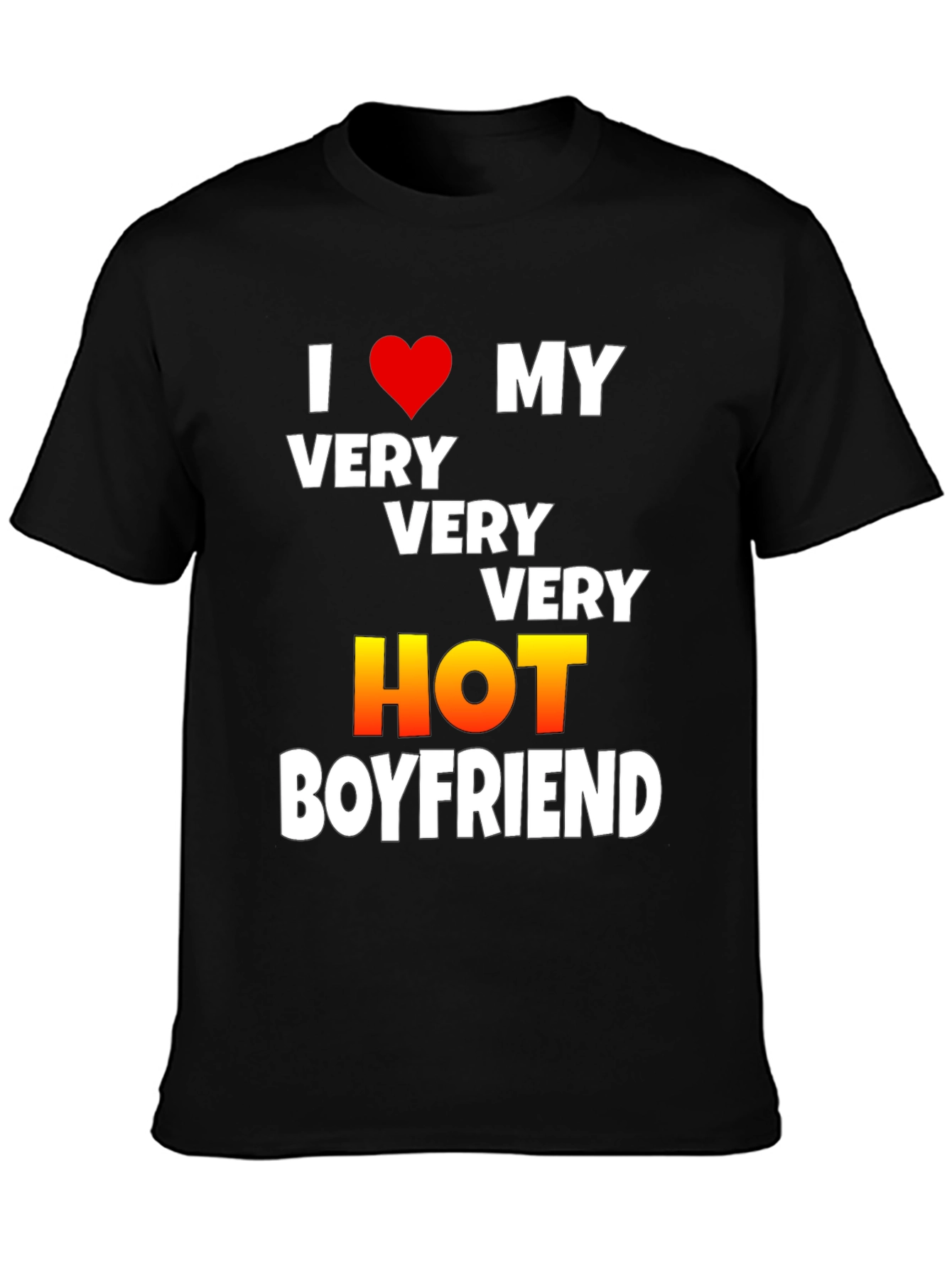 I Love My Very Very Very Hot Boyfriend T-Shirt