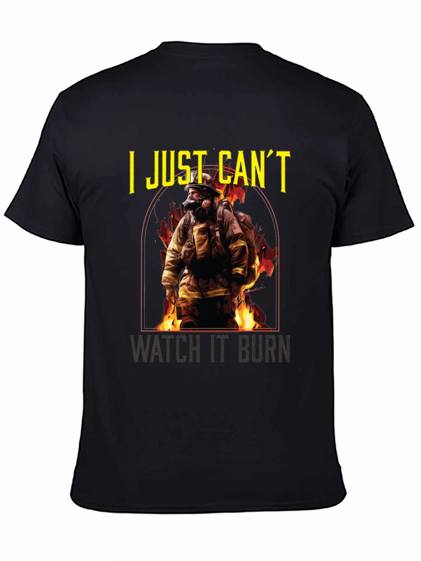 Firefighter T-Shirt - I Just Cant Watch It Burn