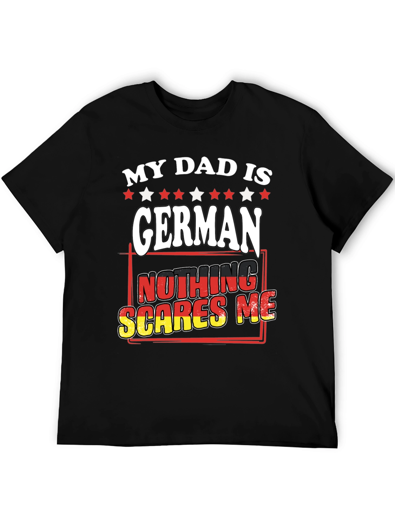 My Dad is German T-Shirt - Nothing Scares Me