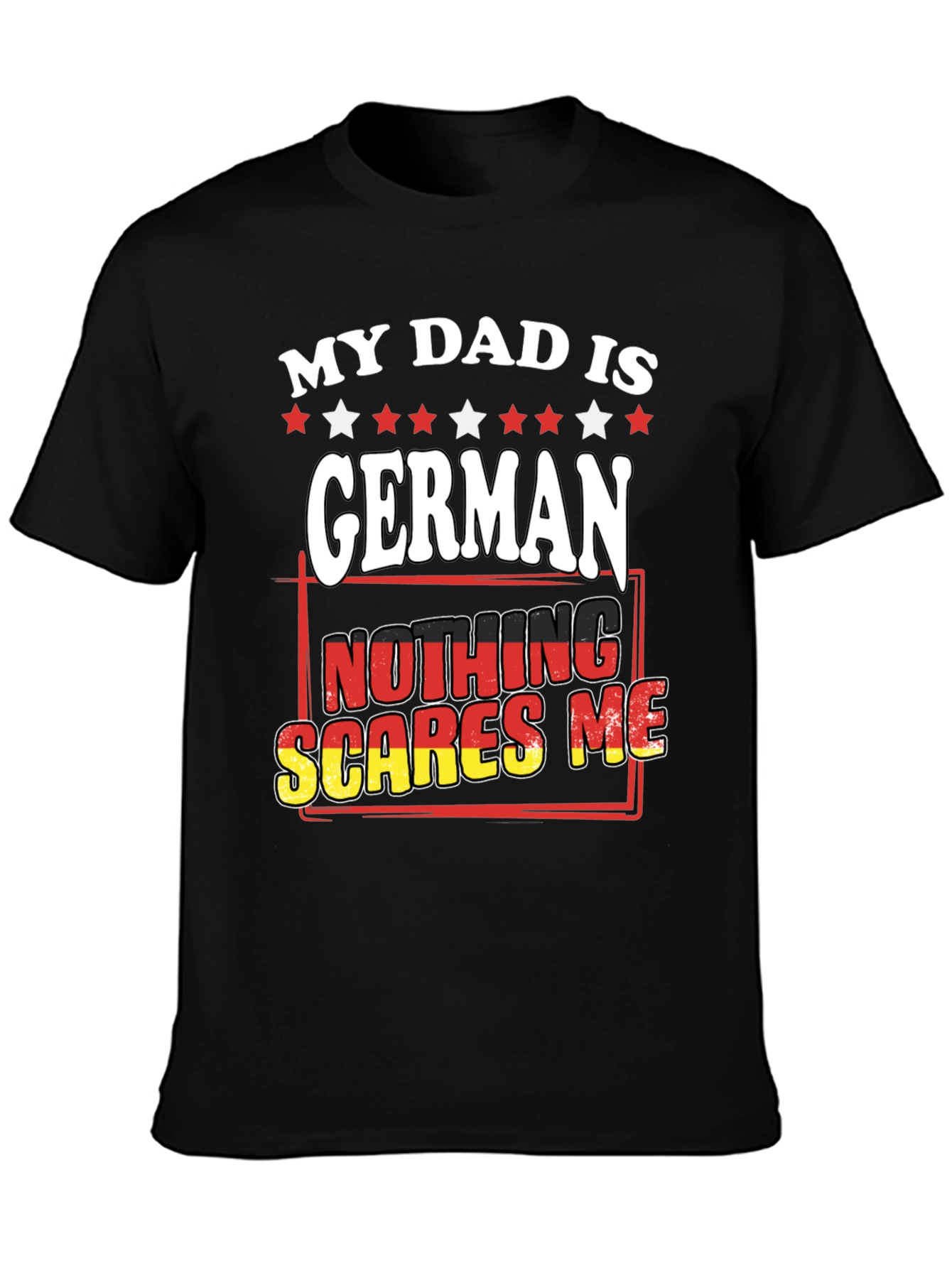 My Dad is German T-Shirt - Nothing Scares Me