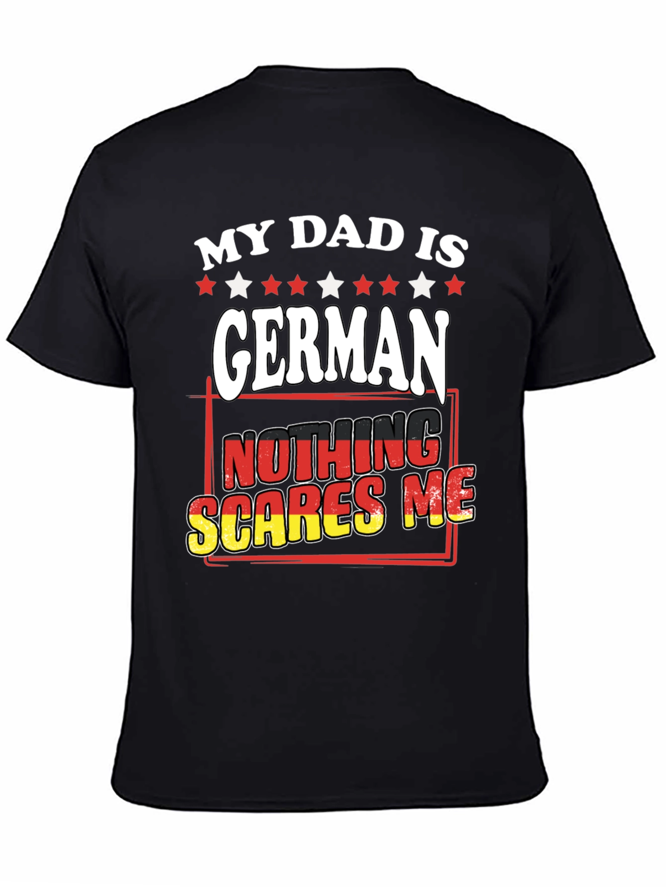 My Dad is German T-Shirt - Nothing Scares Me