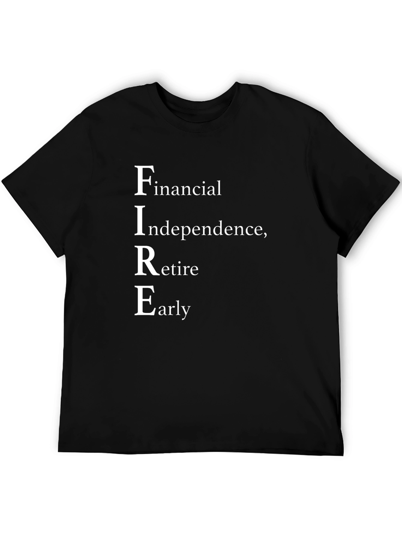 FIRE Financial Independence Retire Early Black T-Shirt