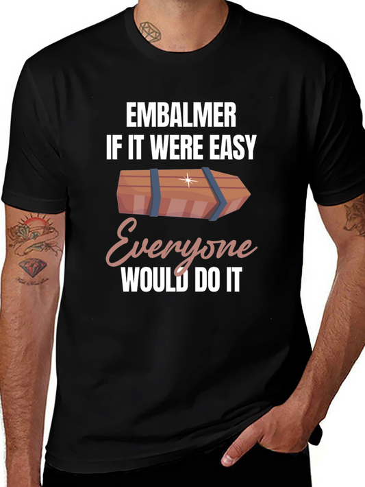 Embalmer Coffin T-Shirt - If It Were Easy Everyone Would Do It
