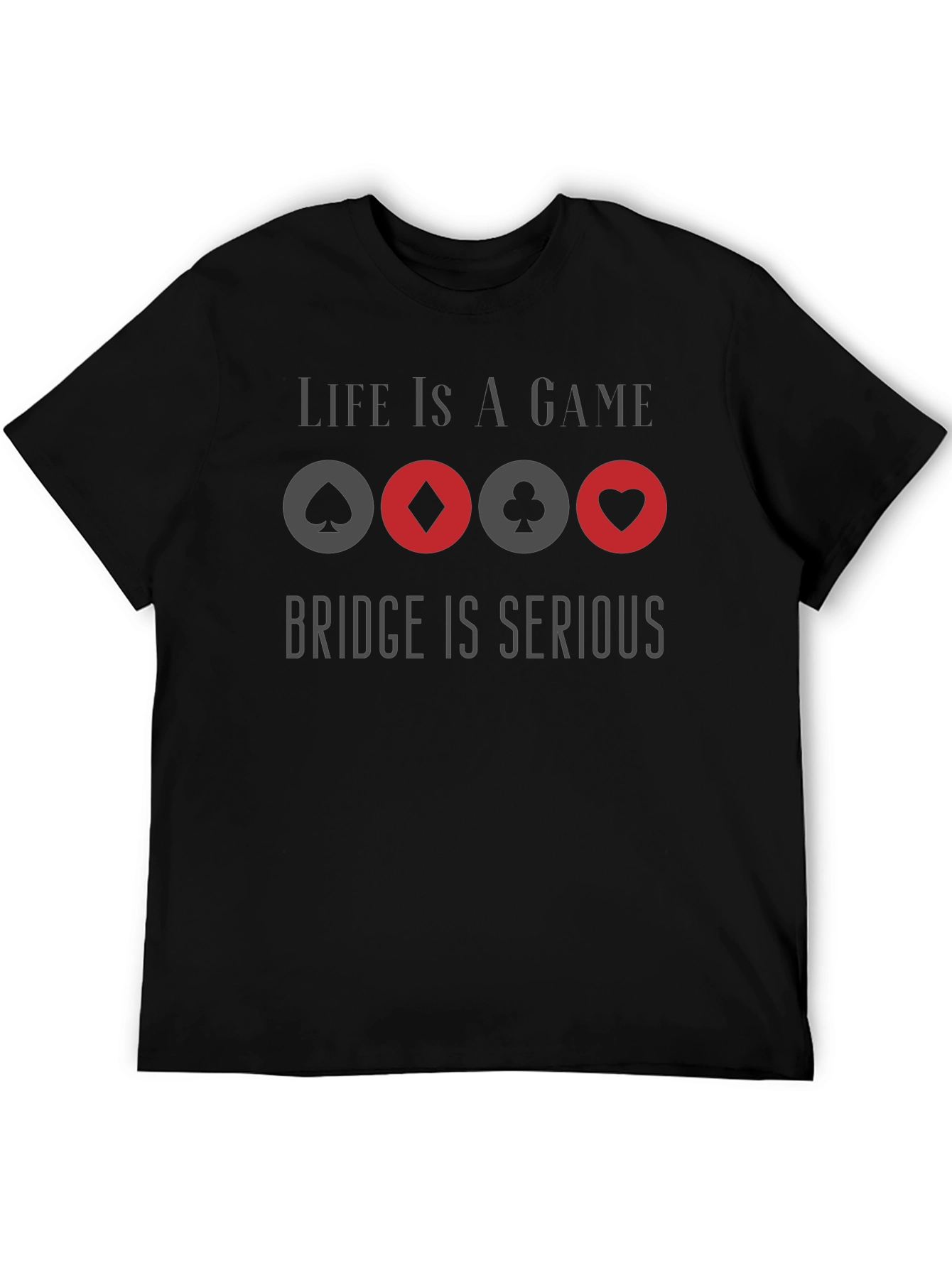 Life is a Game Bridge is Serious Graphic T-Shirt