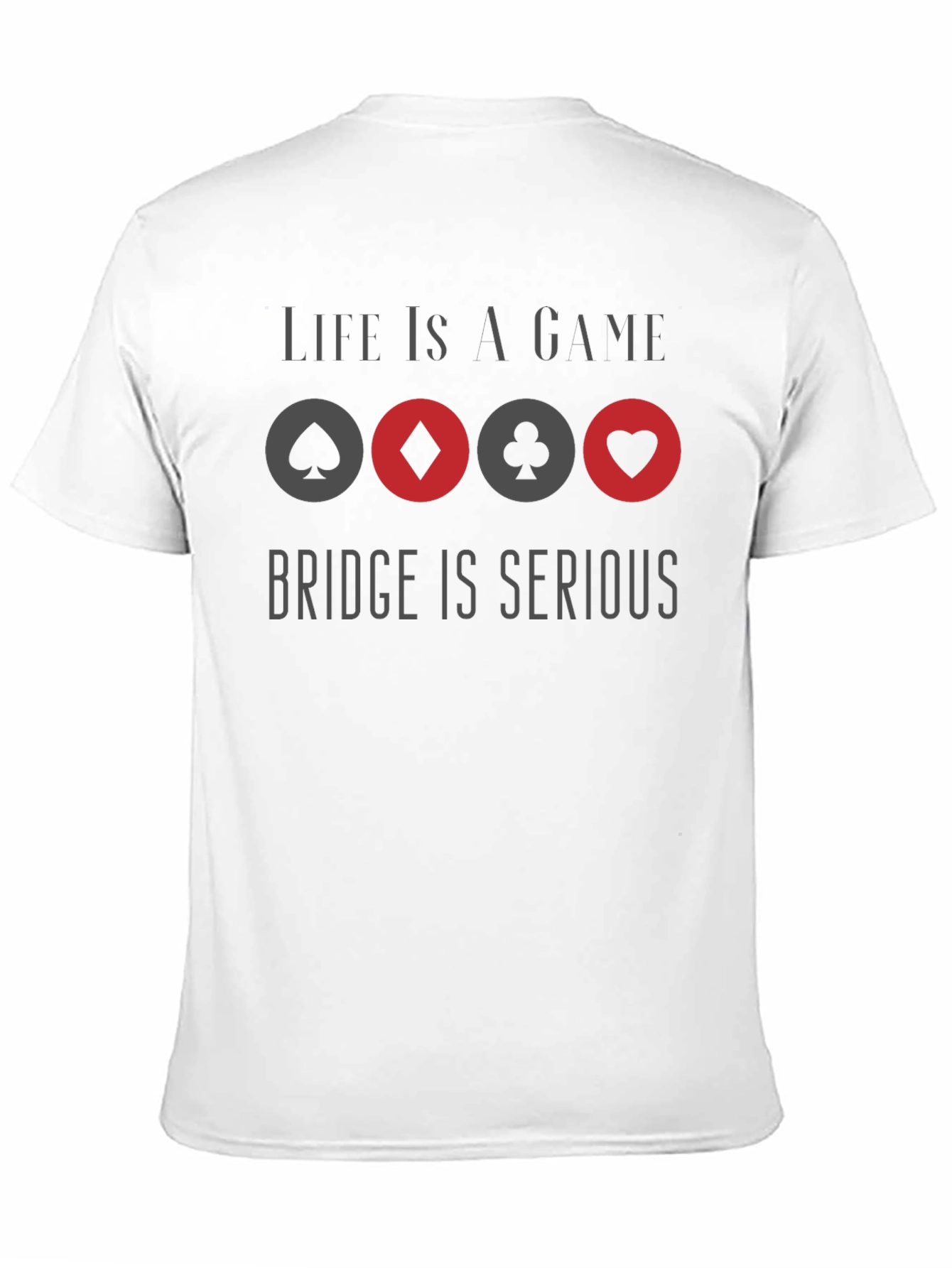 Life is a Game Bridge is Serious Graphic T-Shirt